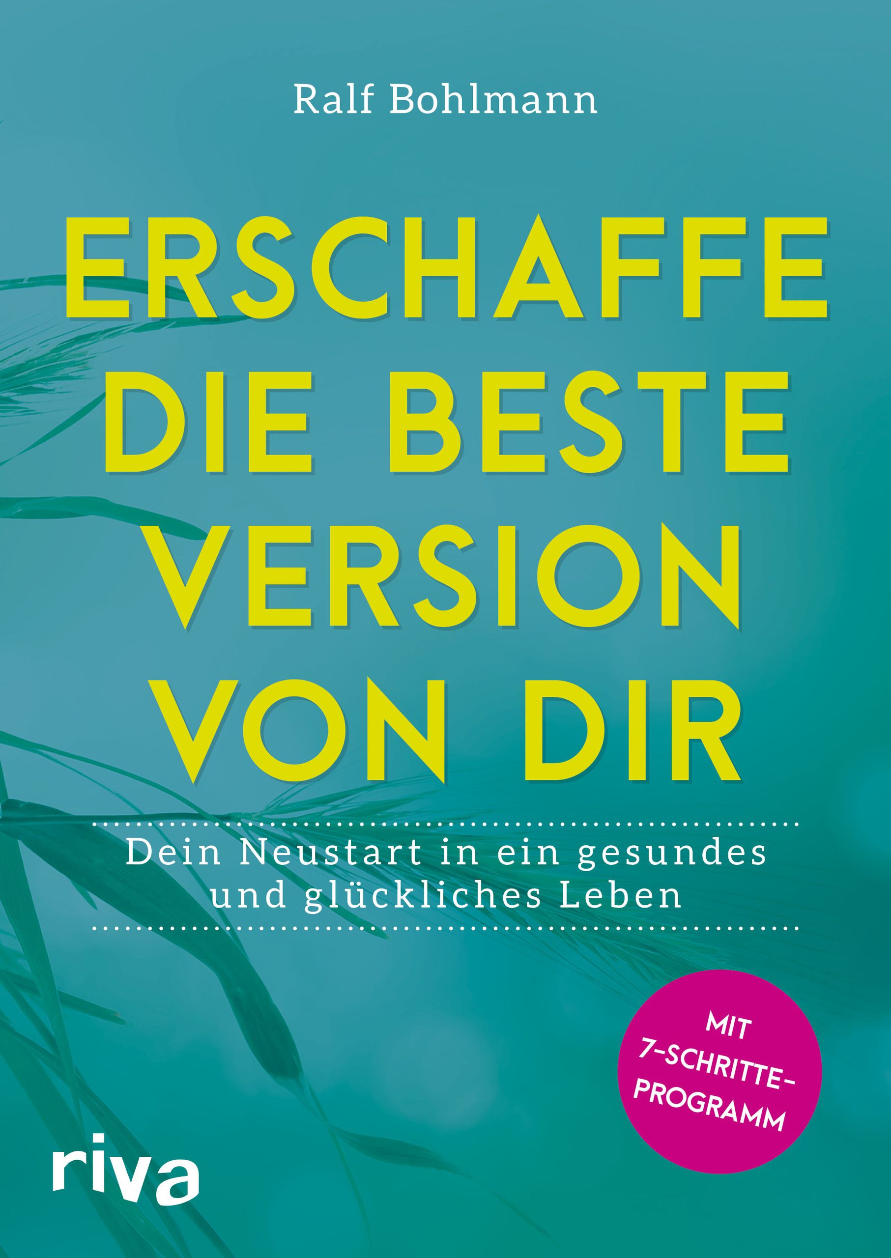 Buchcover mit Titel: Erschaffe die beste Version von dir. Autor: Ralf Bohlmann. Verlag: riva. Mit 7-Schritte-Programm.