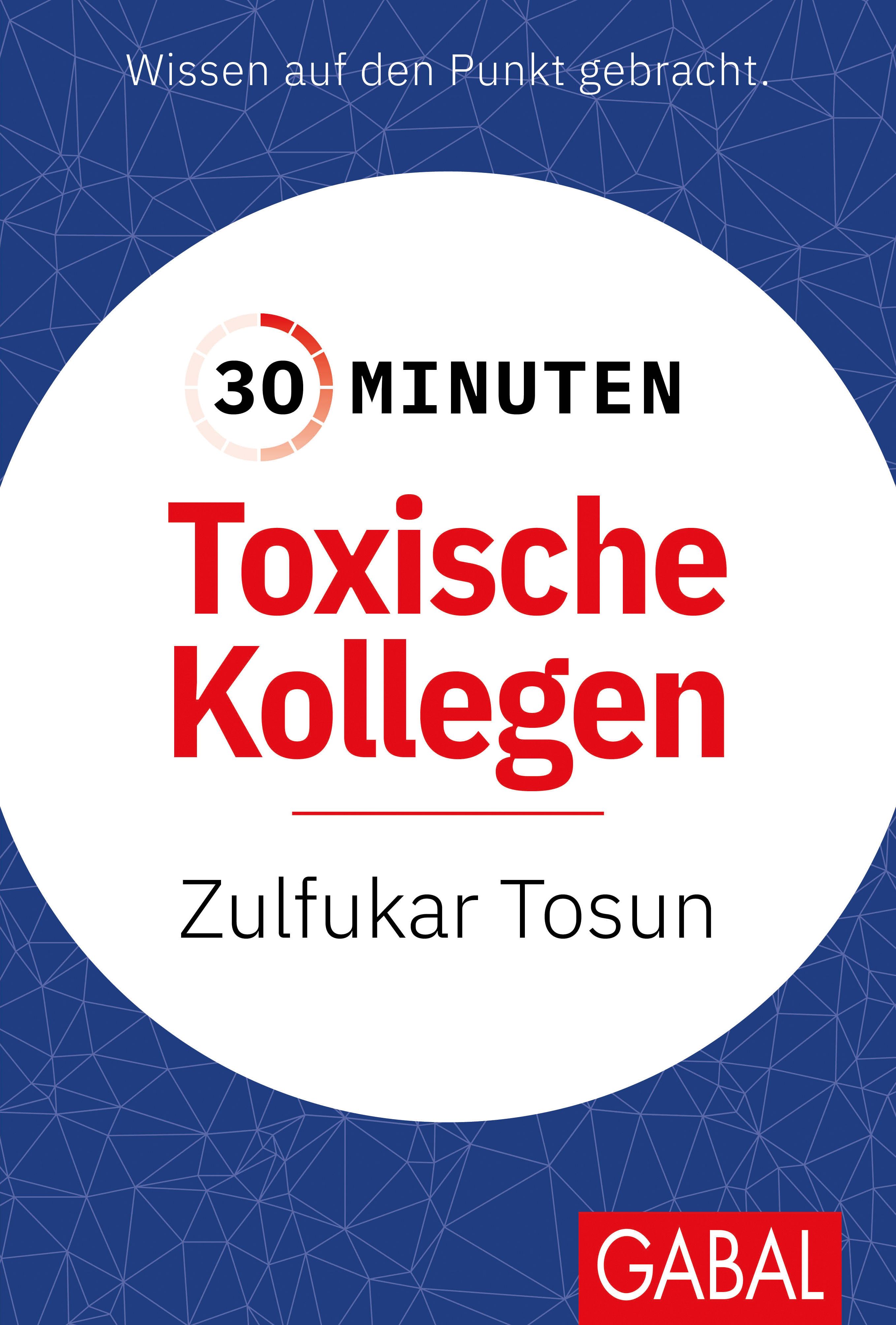 Buchcover mit Titel "30 Minuten Toxische Kollegen" und Autor Zulfukar Tosun. Logo GABAL unten rechts. Hintergrund blau.