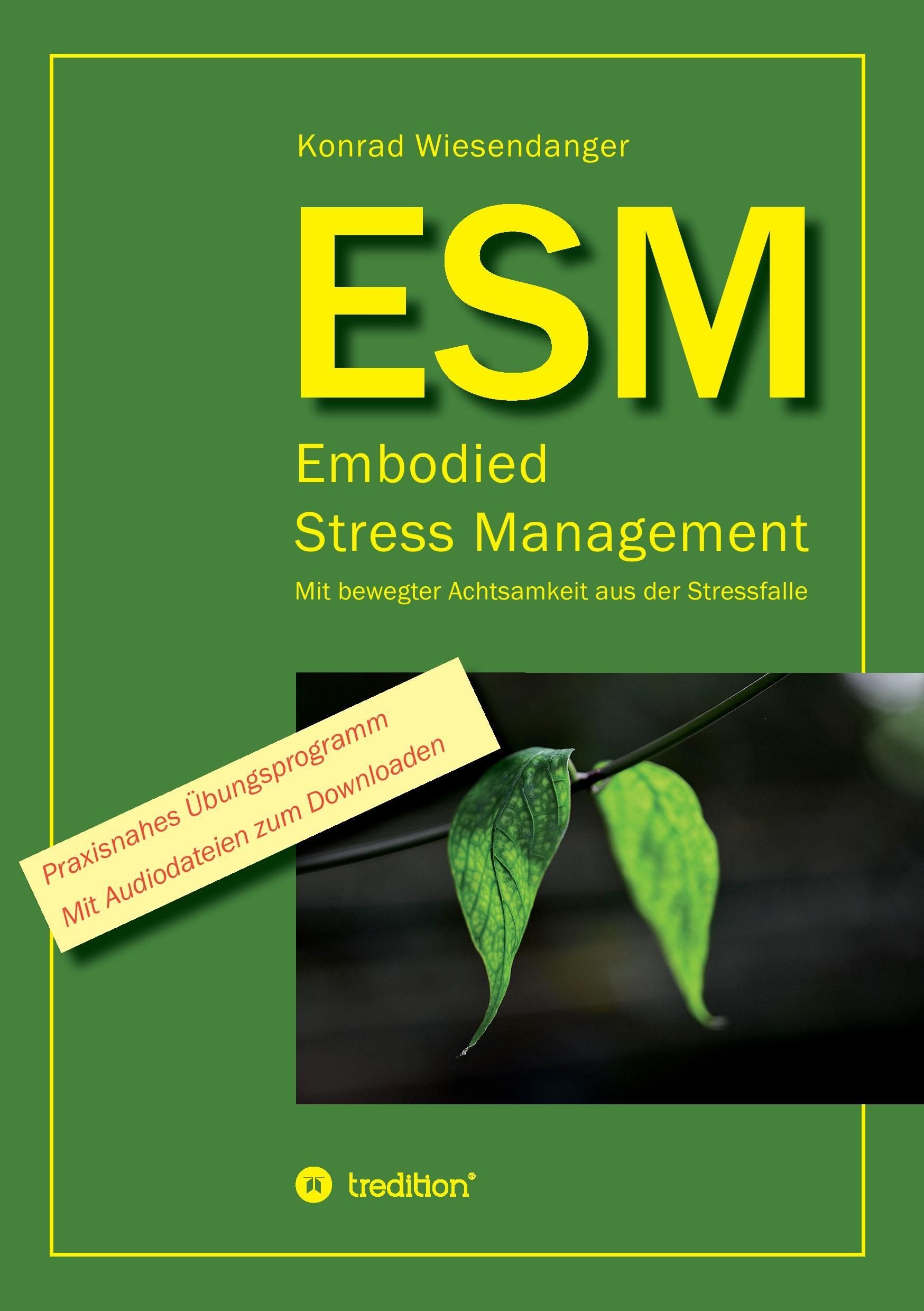 Buchcover mit Titel ESM, Autor Konrad Wiesendanger. Grün, gelb. Text: Embodied Stress Management. Mit bewegter Achtsamkeit aus der Stressfalle.