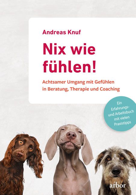 Buchcover mit Titel "Nix wie fühlen!". Autor: Andreas Knuf. Untertitel: Achtsamer Umgang mit Gefühlen. Drei Hunde schauen in die Kamera.