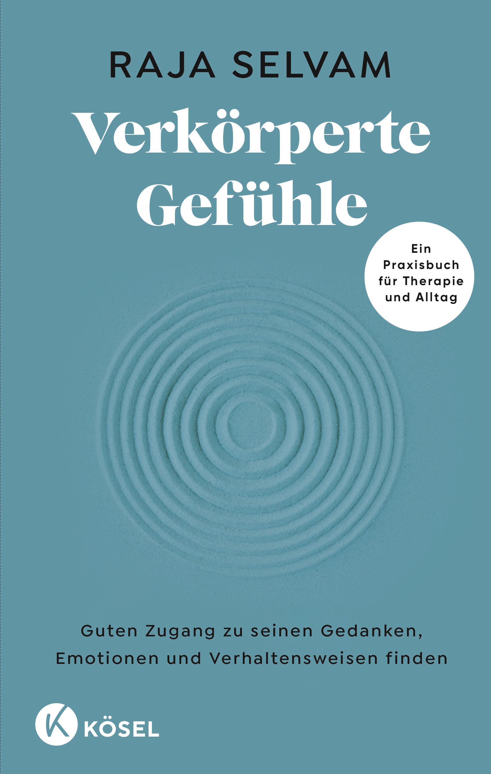 Buchcover. Titel: Verkörperte Gefühle. Autor: Raja Selvam. Untertitel: Ein Praxisbuch für Therapie und Alltag. Verlag: Kösel. Türkis Hintergrund mit Kreismuster.