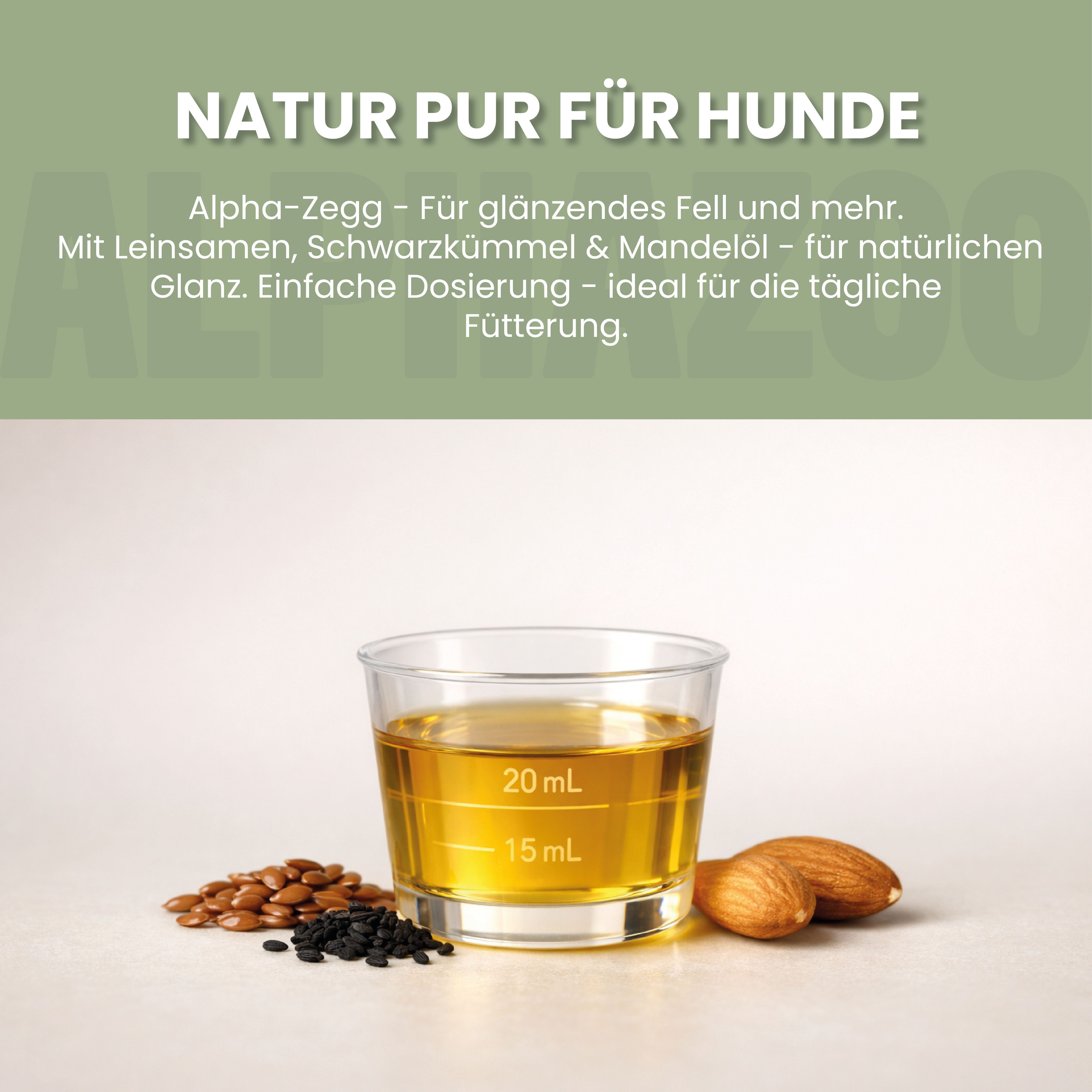 Glas mit Öl, daneben Leinsamen, Schwarzkümmel und Mandeln. Text: Natur pur für Hunde. Alpha-Zegg - für glänzendes Fell und mehr. Einfache Dosierung.
