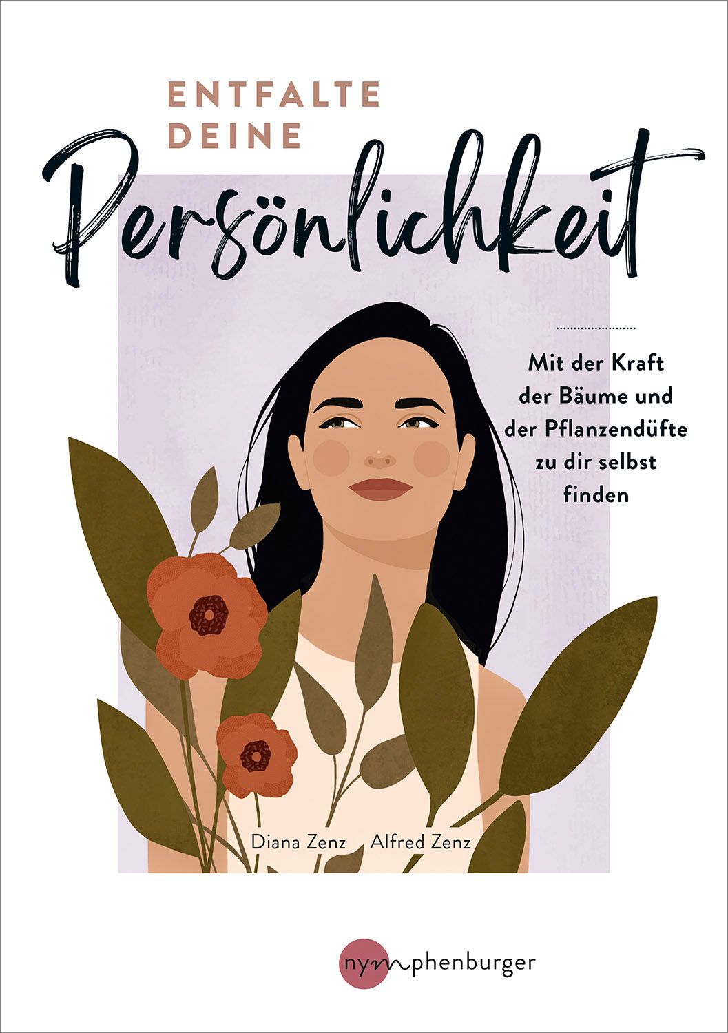 Buchcover mit Titel "Entfalte deine Persönlichkeit". Illustration einer Frau mit Blumen. Autoren: Diana Zenz, Alfred Zenz. Verlag: nymphenburger.