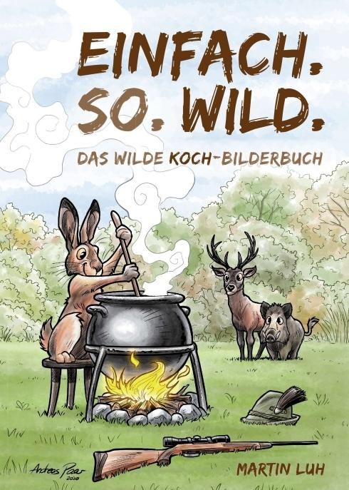 Einfach. So. Wild. Das wilde Koch-Bilderbuch
