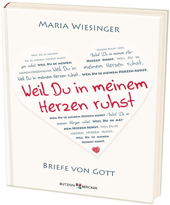 Buch mit dem Titel "Weil Du in meinem Herzen ruhst". Autorin: Maria Wiesinger. Verlag: Butzon & Bercker.