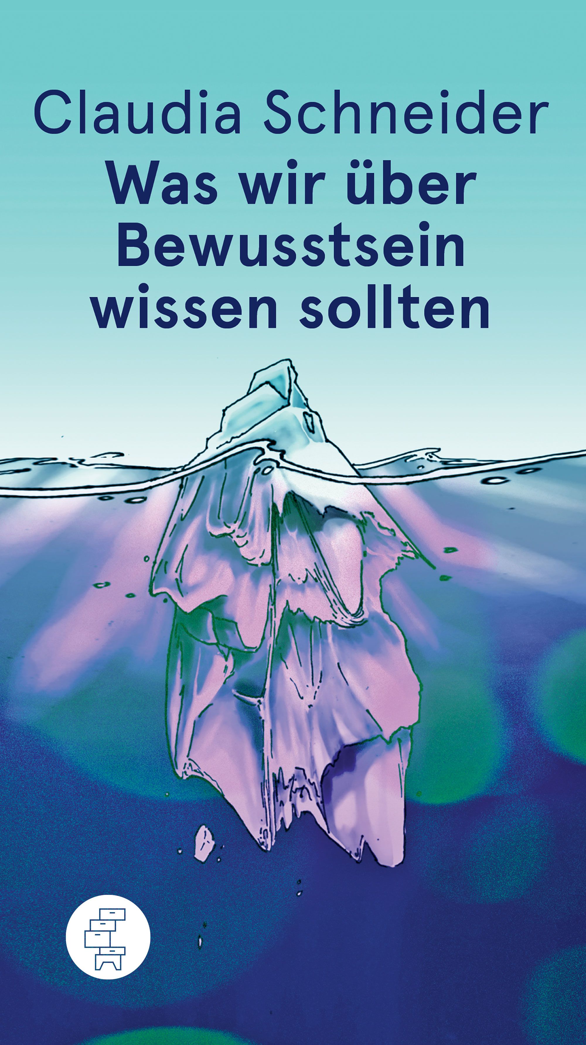 Buchcover mit Titel: Was wir über Bewusstsein wissen sollten. Autorin: Claudia Schneider. Eisberg im Wasser.