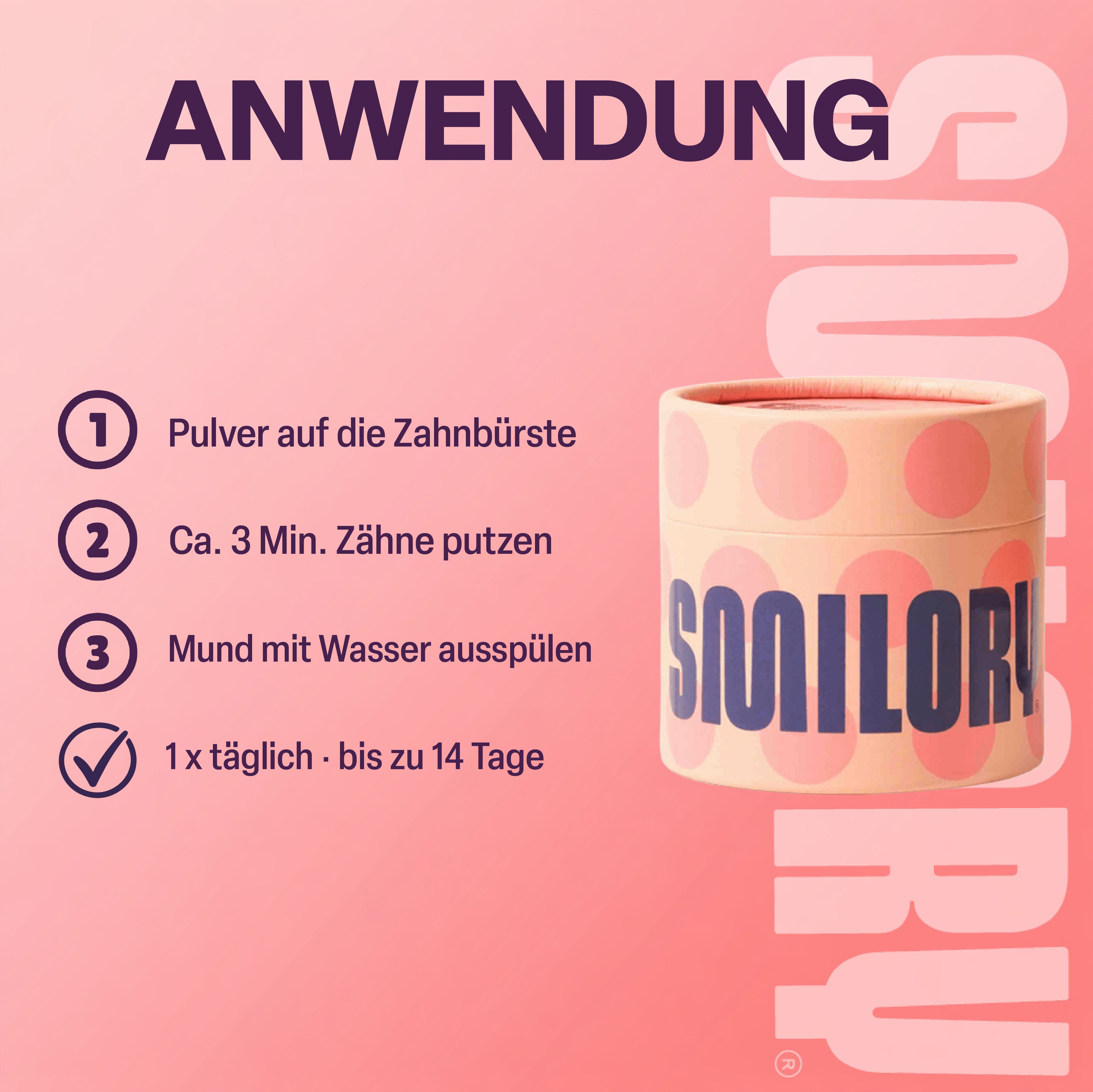 Anleitung zur Anwendung von Smilory. Schritte: Pulver auf die Zahnbürste, 3 Min. putzen, Mund ausspülen. 1x täglich bis 14 Tage.