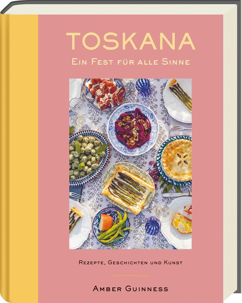 Toskana - Ein Fest für alle Sinne Rezepte, Geschichten & Kunst