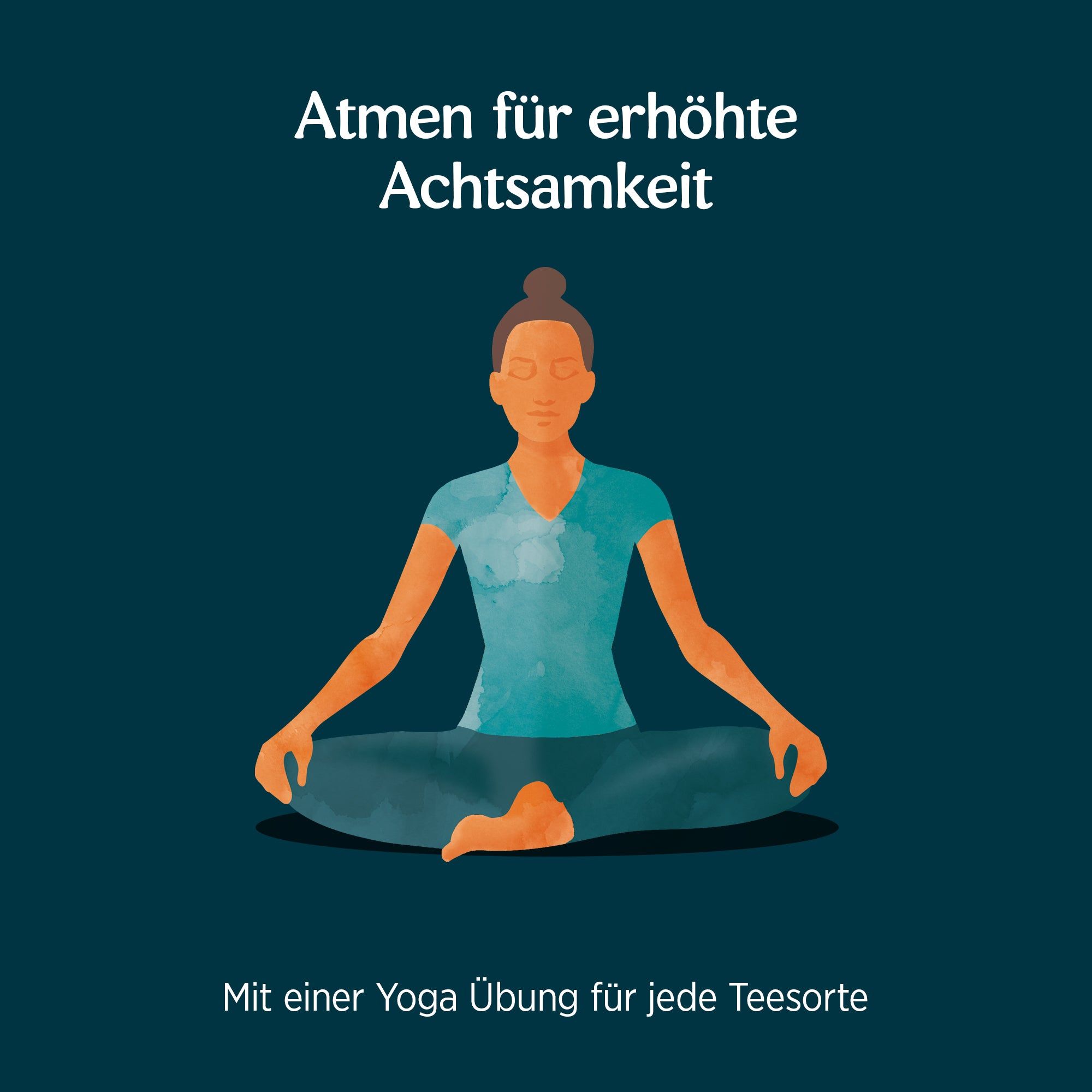 Illustration einer Person in Yoga-Position. Text: Atmen für erhöhte Achtsamkeit. Mit einer Yoga Übung für jede Teesorte.