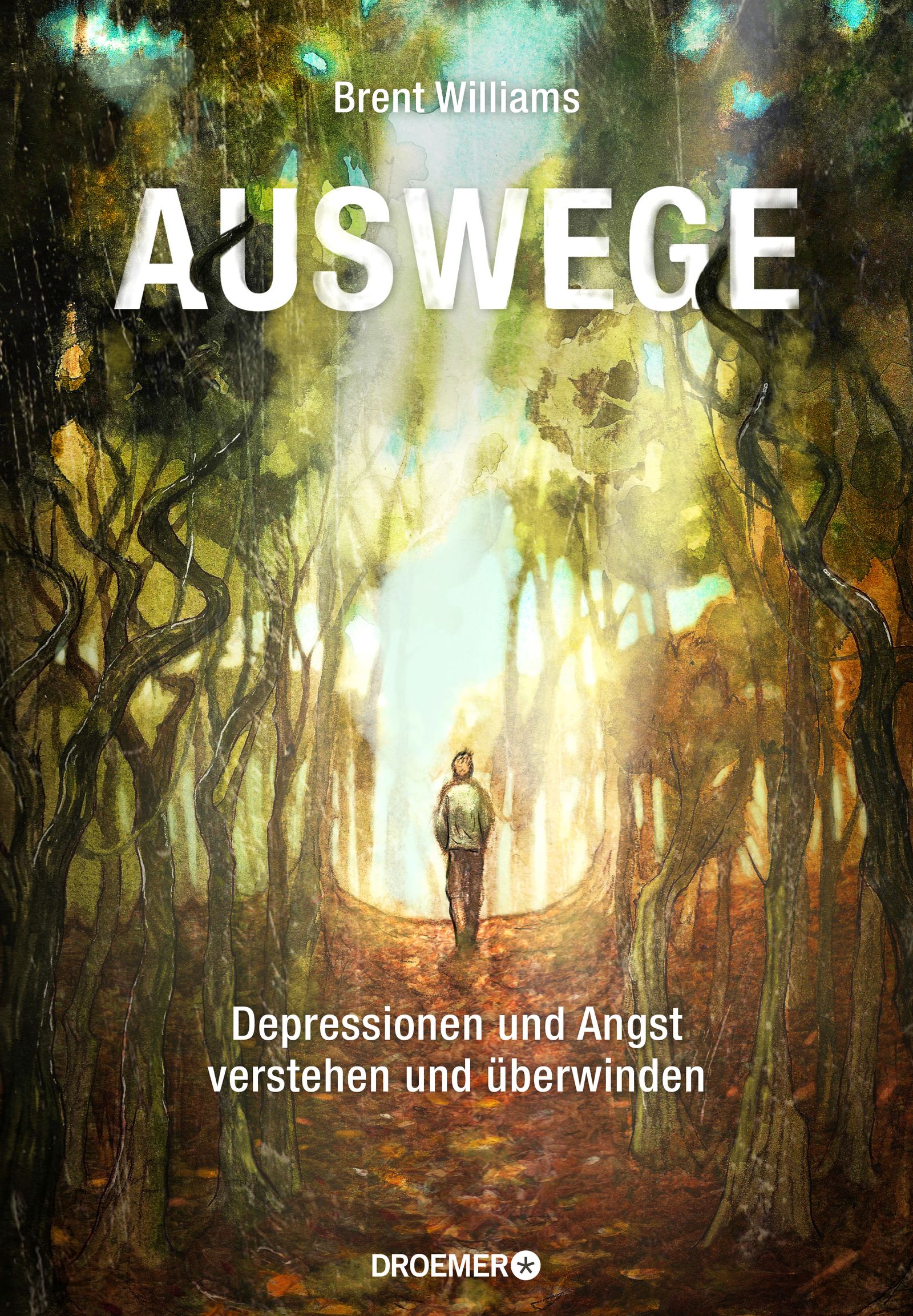 Buchcover mit Titel "Auswege". Mann im Wald, Licht am Ende. Autor: Brent Williams. Untertitel: Depressionen und Angst verstehen und überwinden.