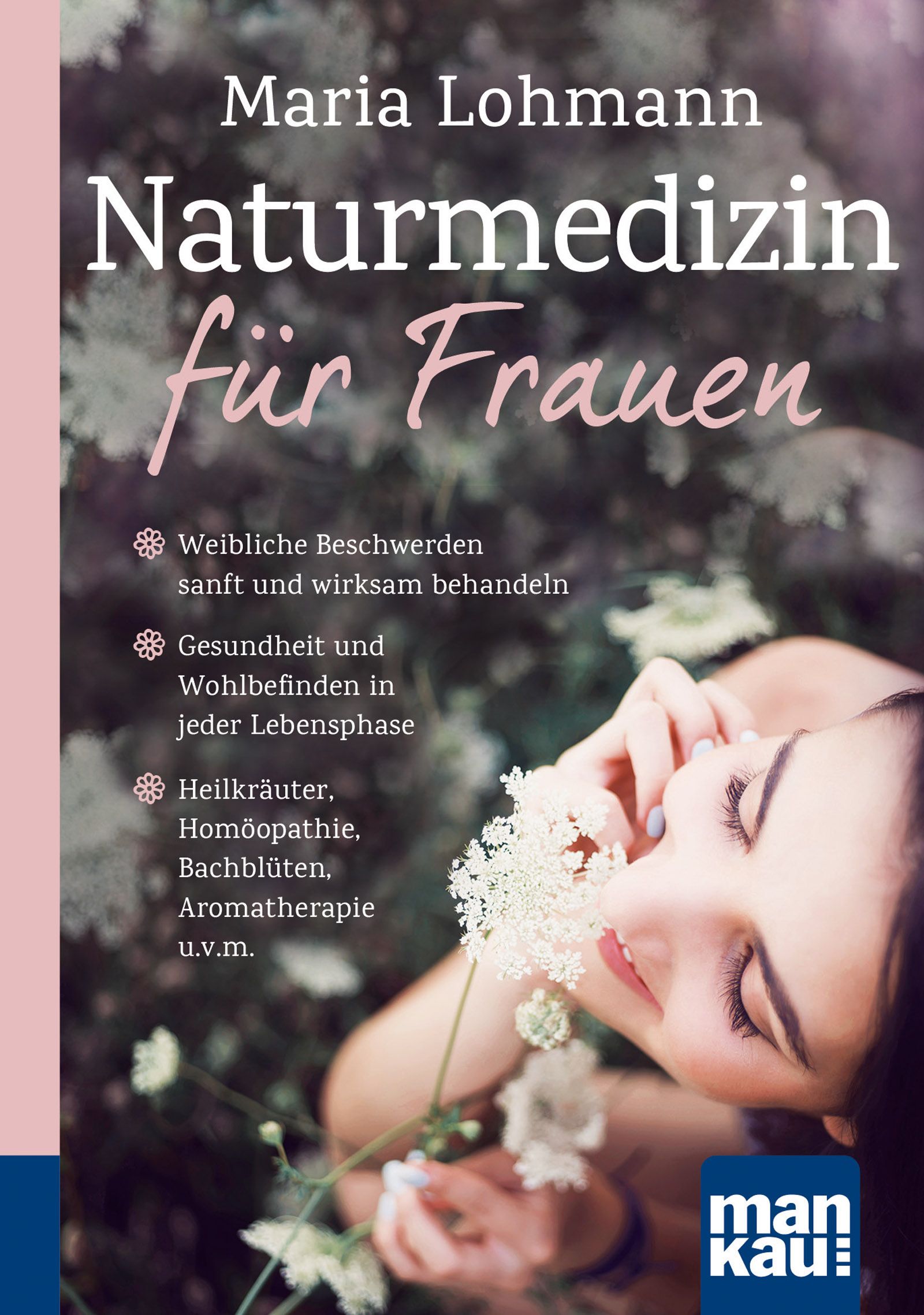 Buchcover. Titel: Naturmedizin für Frauen. Autorin: Maria Lohmann. Verlag: mankau.de. Themen: Gesundheit, Heilkräuter, Homöopathie.