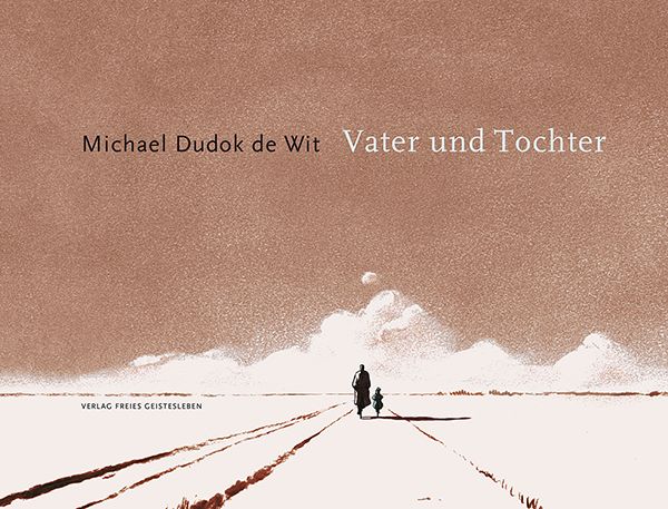 Buchcover. Titel: Vater und Tochter. Autor: Michael Dudok de Wit. Verlag Freies Geistesleben. Illustration: Vater und Kind auf Weg.