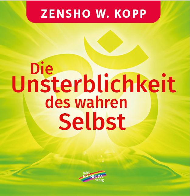 Buchcover mit Titel "Die Unsterblichkeit des wahren Selbst". Autor: Zensho W. Kopp. Verlag: Spirit Rainbow Verlag. Gelber Hintergrund mit Om-Symbol.