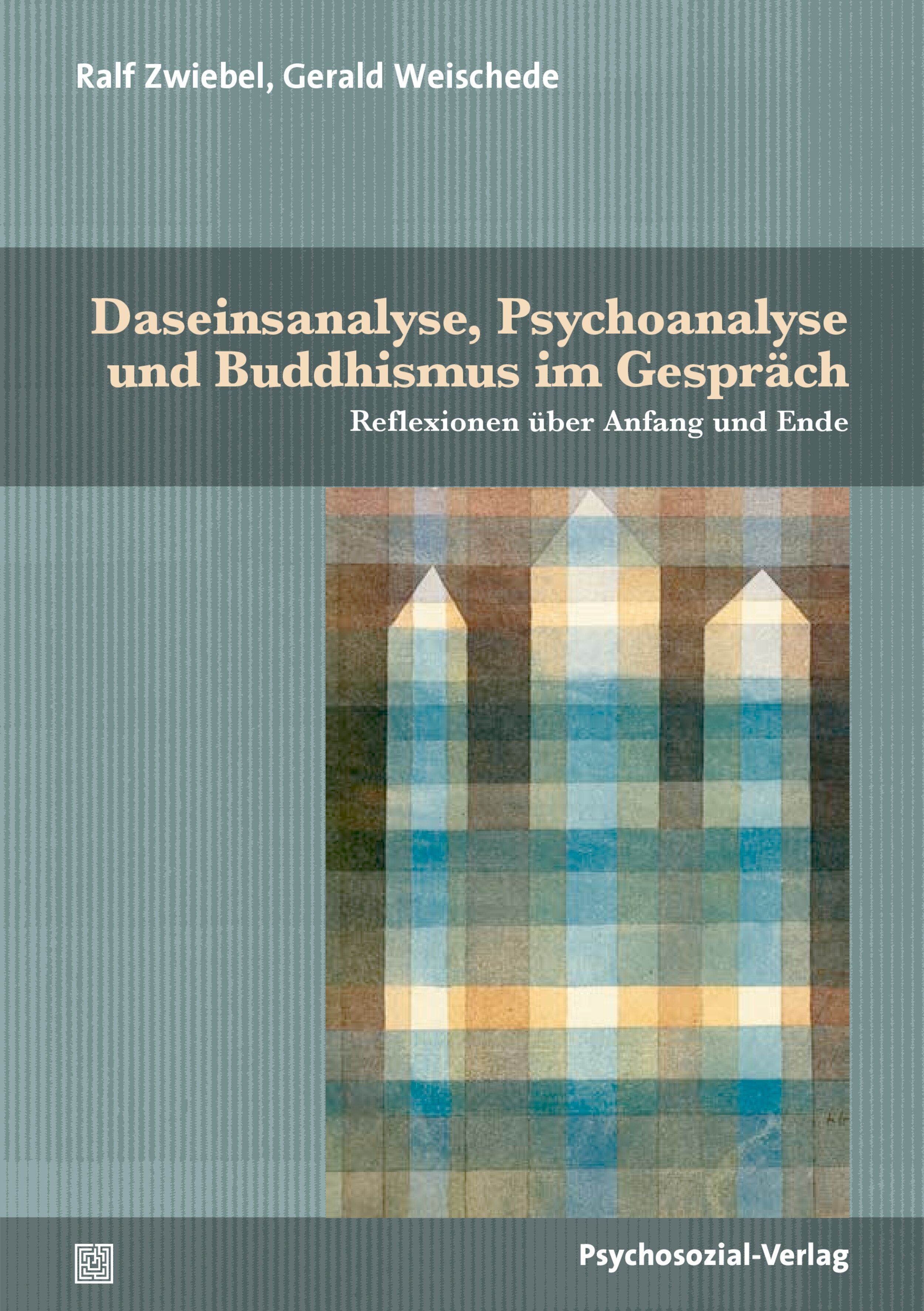 Buchcover: Daseinsanalyse, Psychoanalyse und Buddhismus im Gespräch. Autoren: Ralf Zwiebel, Gerald Weischede. Verlag: Psychosozial-Verlag.