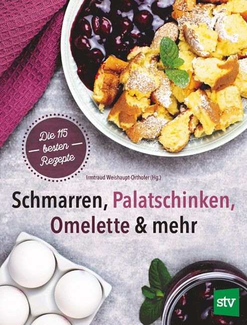 Kochbuch mit dem Titel "Schmarren, Palatschinken, Omelette & mehr". Auf dem Cover sind Speisen, Eier und eine Kirschsoße abgebildet.