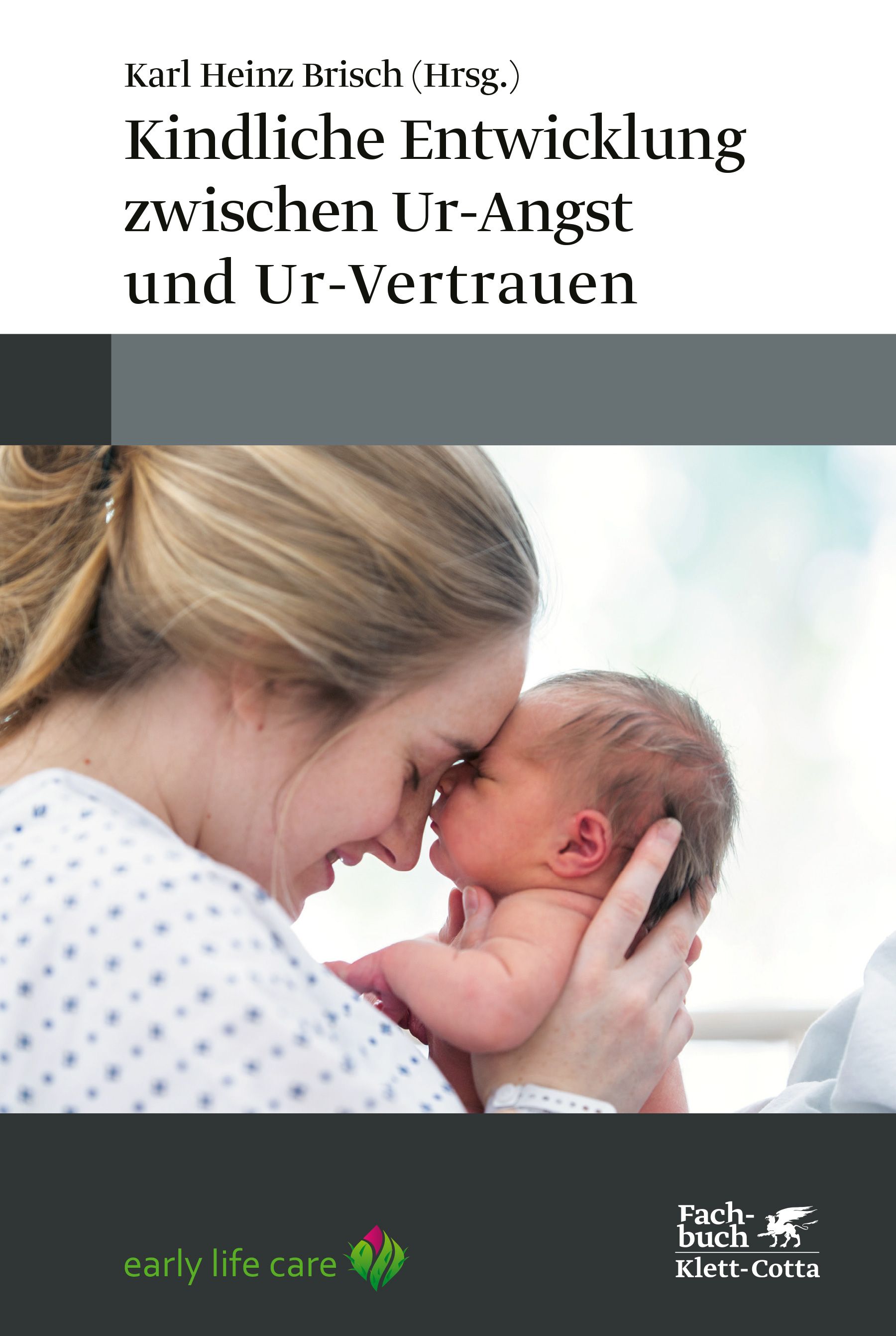 Buchcover. Titel: Kindliche Entwicklung zwischen Ur-Angst und Ur-Vertrauen. Autor: Karl Heinz Brisch. Eine Mutter hält ein Baby.