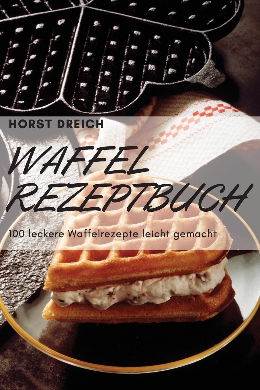 WAFFEL-REZEPTBUCH 100 leckere Waffelrezepte leicht gemacht