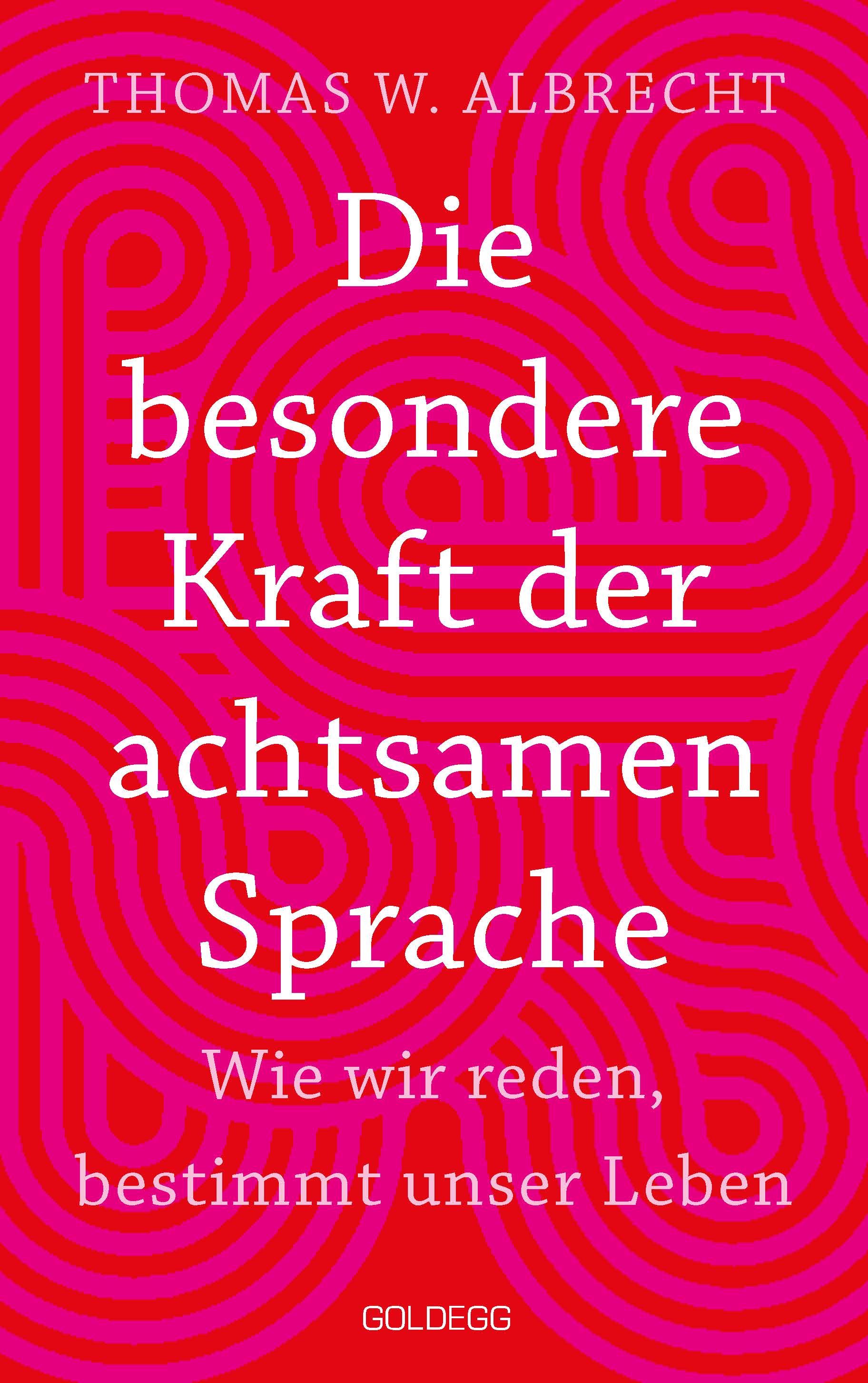 Buchcover. Titel: Die besondere Kraft der achtsamen Sprache. Autor: Thomas W. Albrecht. Verlag: Goldegg. Roter Hintergrund mit weißen Buchstaben.