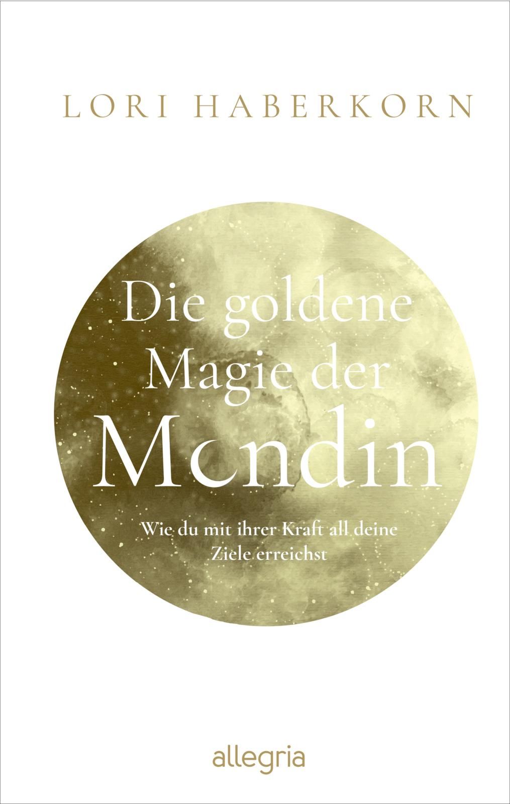Buchcover: Titel "Die goldene Magie der Mondin". Autorin: Lori Haberkorn. Goldener Kreis mit Text auf weißem Hintergrund.