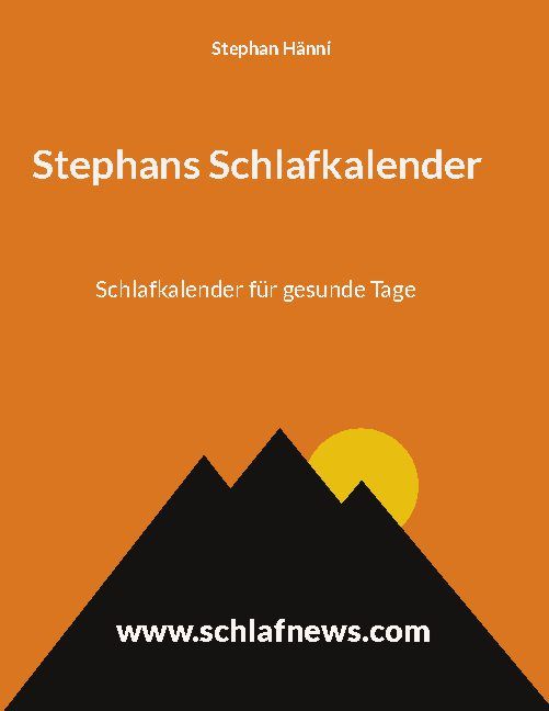 Buchcover mit Titel: Stephans Schlafkalender. Autor: Stephan Hänni. Aufschrift: Schlafkalender für gesunde Tage. Berge, Sonne, Website.