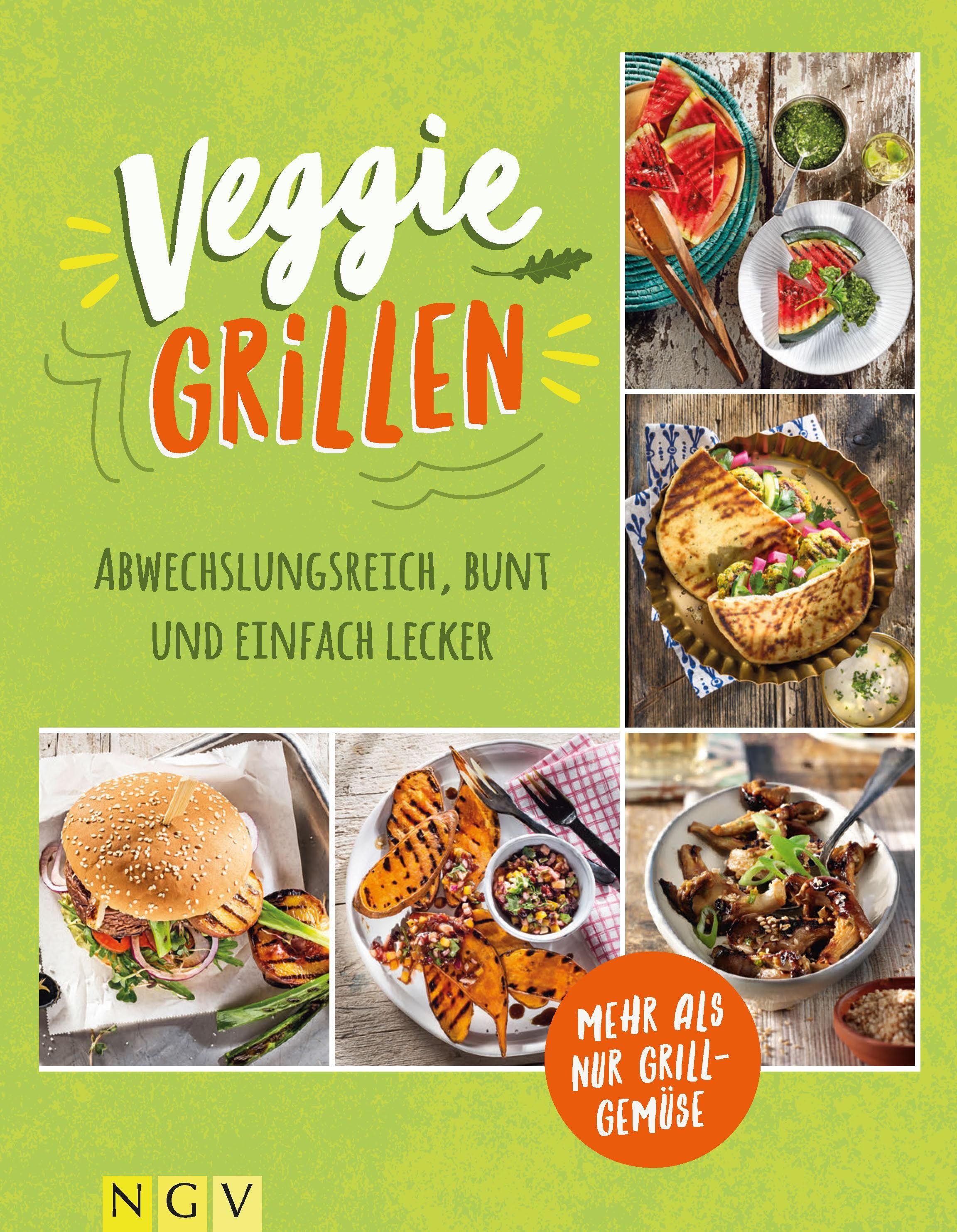Veggie Grillen - Das Grillbuch für Vegetarier Abwechslungsreich, bunt und einfach lecker. Mehr al...