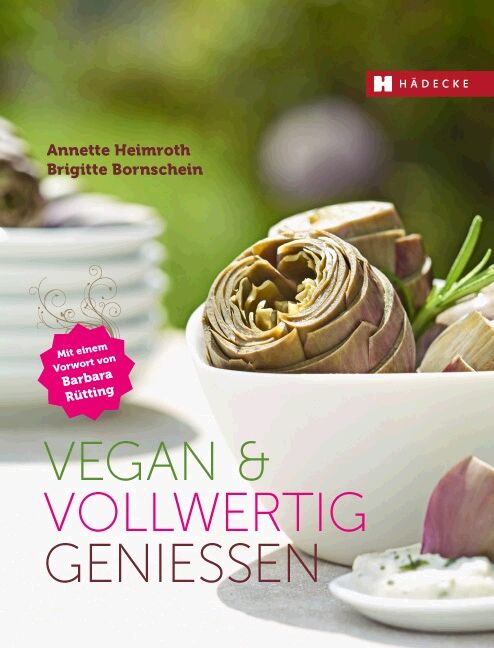 Buchcover mit Artischocken in Schüssel. Titel: Vegan & vollwertig genießen. Autoren: Annette Heimroth, Brigitte Bornschein. Verlag: Hädecke.