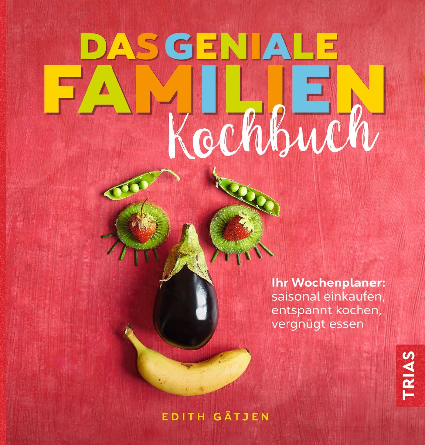 Buchcover mit Titel "Das geniale Familien-Kochbuch". Gesicht aus Obst und Gemüse. Autorin: Edith Gätjen. Verlag: TRIAS.