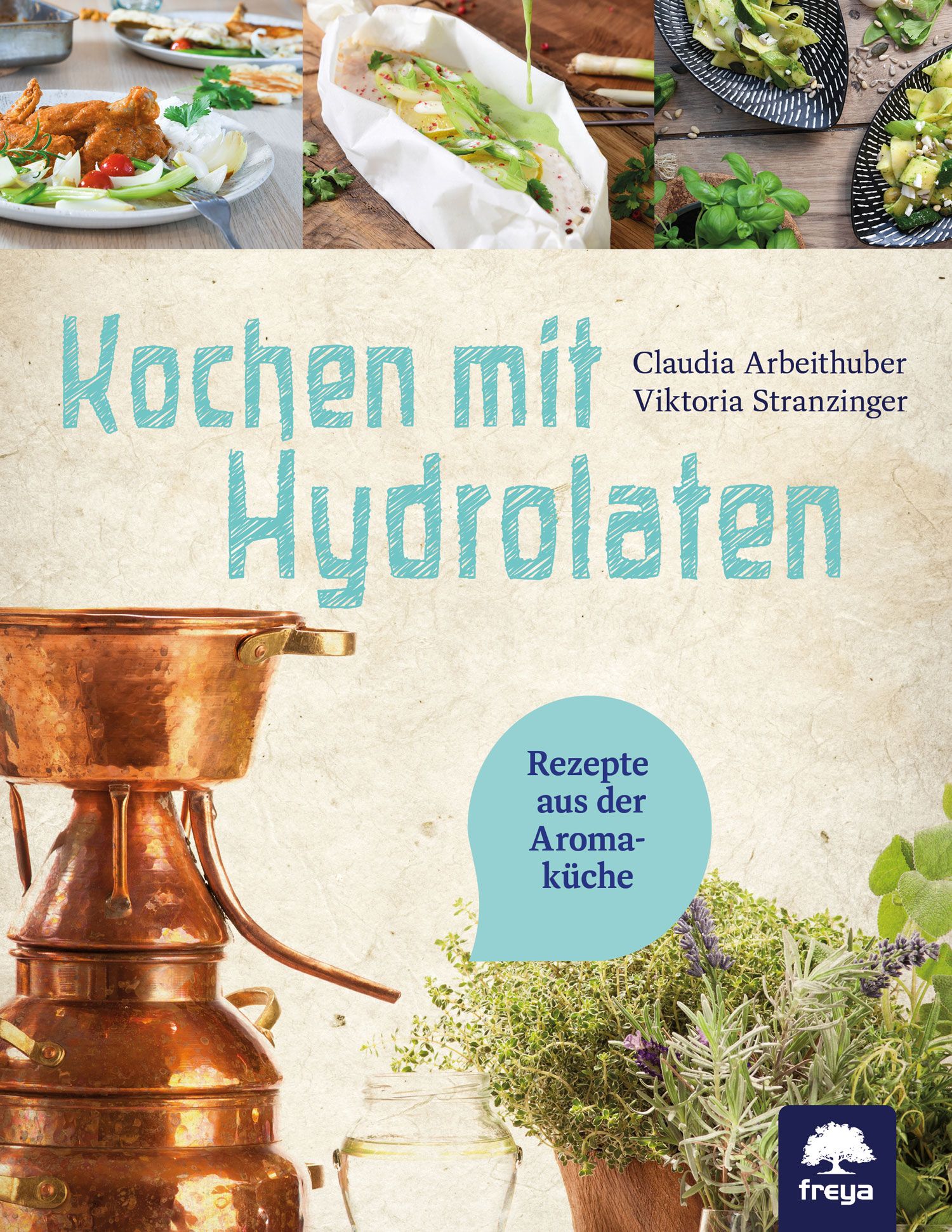 Buchcover: "Kochen mit Hydrolaten". Titel in Türkis. Autoren: Claudia Arbeitstuber, Viktoria Stranzinger. Freya-Logo. Rezepte aus der Aromaküche.