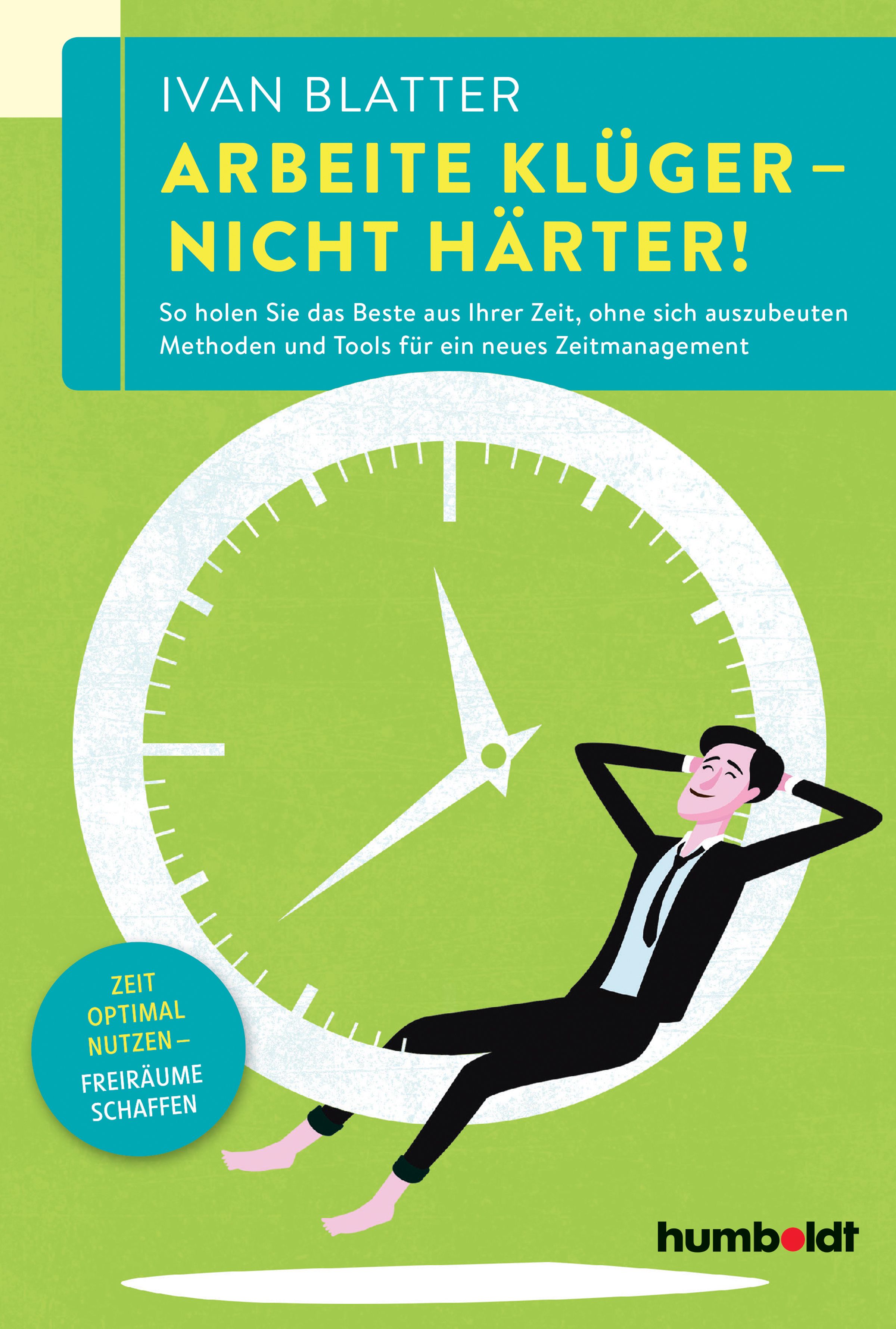 Buchcover mit Titel: Arbeite klüger - nicht härter! Autor: Ivan Blatter. Mann entspannt auf Uhr. Verlag: humboldt.