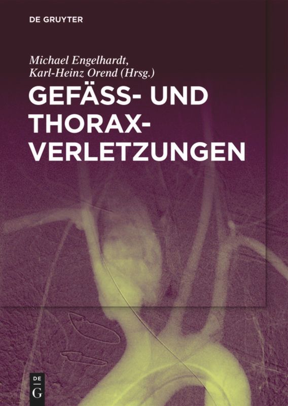 Buchcover mit Titel: Gefäß- und Thoraxverletzungen. Autoren: Michael Engelhardt, Karl-Heinz Orend. Verlag: De Gruyter. Hintergrund: Röntgenbild.