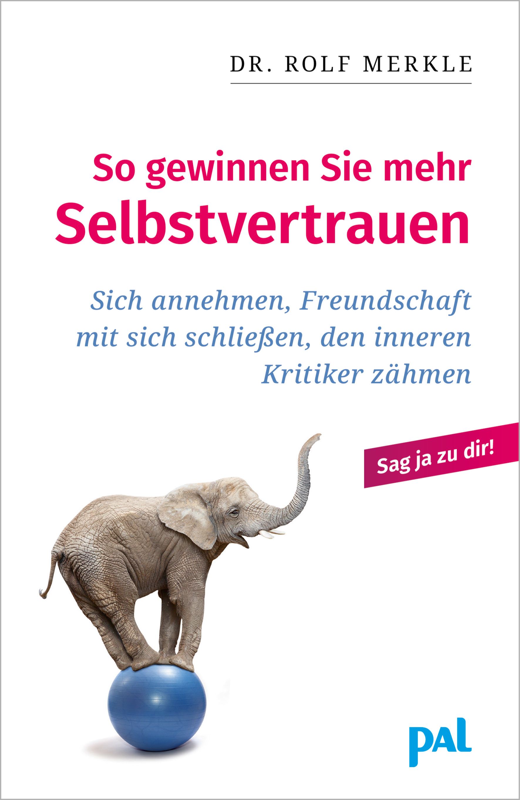 Buchcover: Titel "So gewinnen Sie mehr Selbstvertrauen". Elefant auf blauem Ball. Autor: Dr. Rolf Merkle. Verlag: PAL.