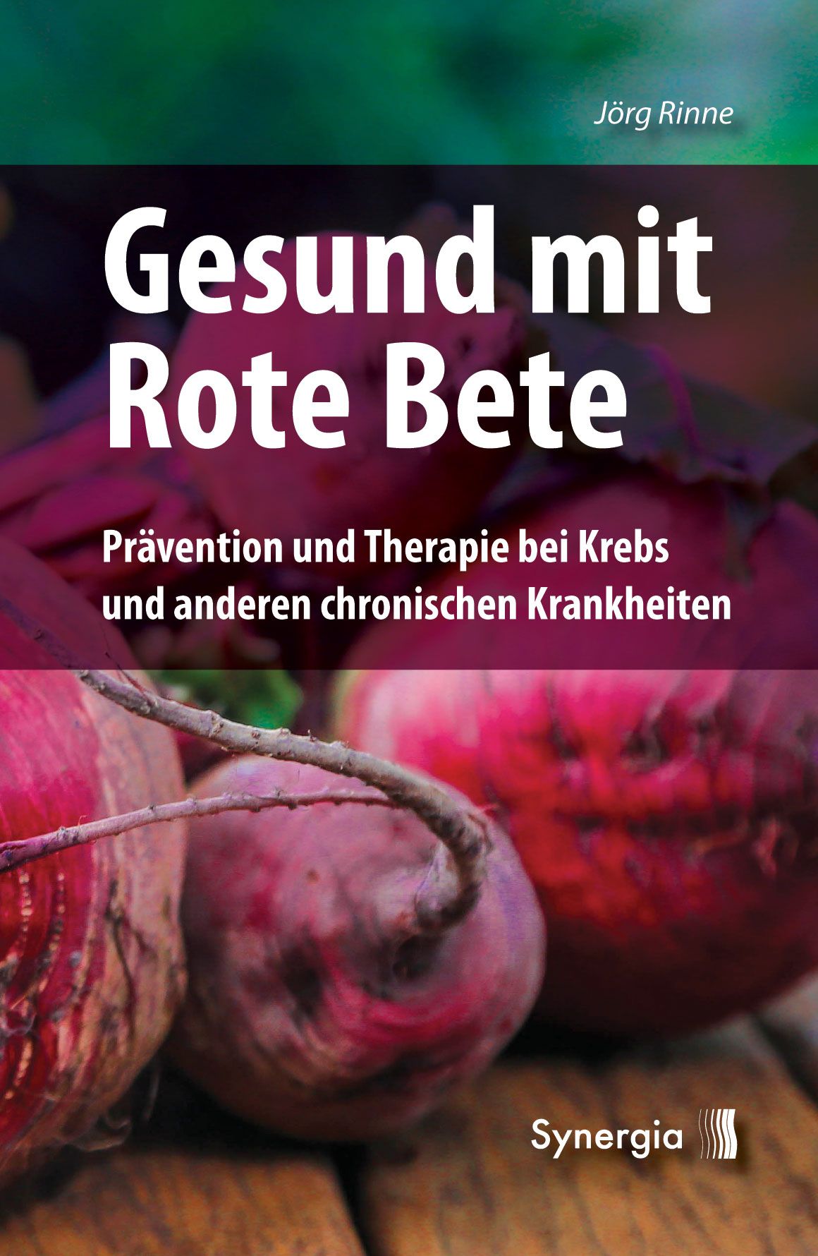 Buchcover mit Titel "Gesund mit Rote Bete". Autor: Jörg Rinne. Rote Bete im Vordergrund. Verlag: Synergia.