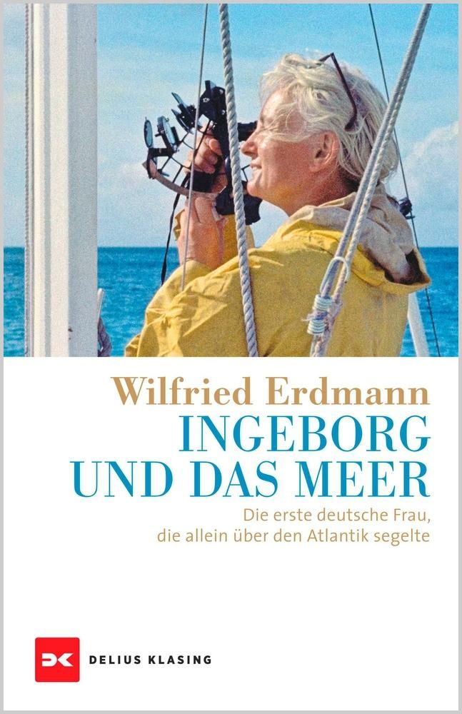 Ingeborg und das Meer Die erste deutsche Frau, die allein über den Atlantik segelte