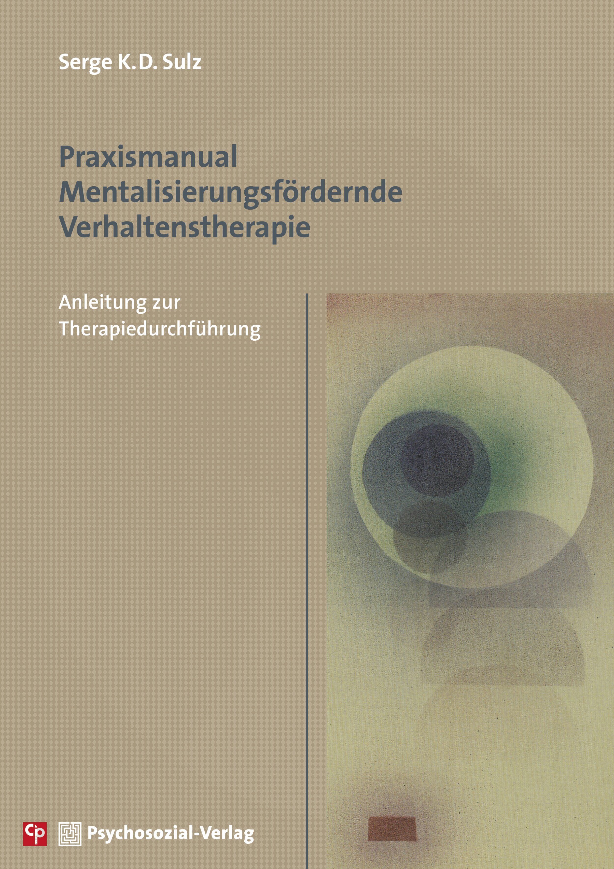 Buchcover: "Praxismanual Mentalisierungsfördernde Verhaltenstherapie". Autor: Serge K.D. Sulz. Verlag: Psychosozial-Verlag. Abstraktes Design.