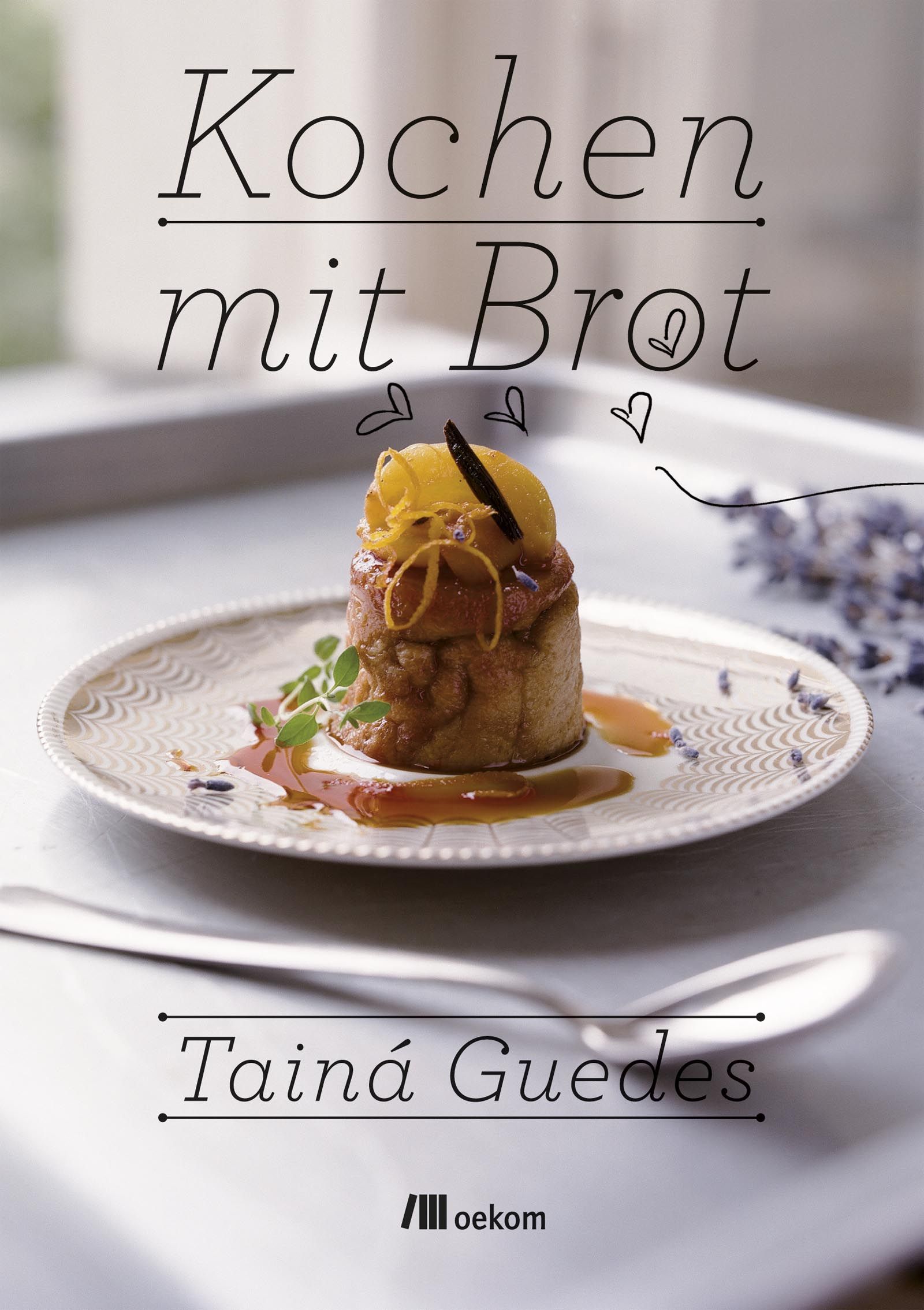 Buchcover: "Kochen mit Brot" von Tainá Guedes. Auf einem Teller angerichtetes Gericht. Obenauf Dekoration aus Orange und Vanille. Verlag: oekom.