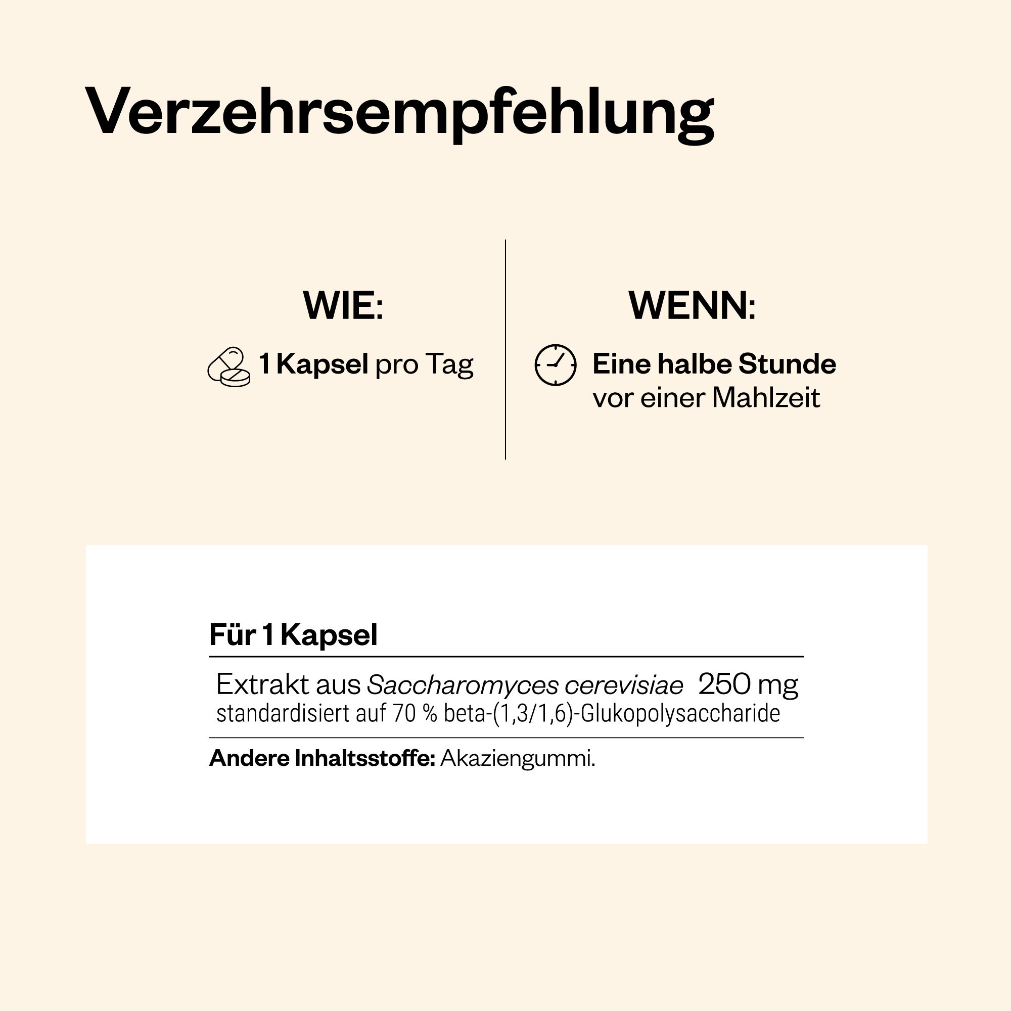 Verzehrempfehlung: 1 Kapsel pro Tag, eine halbe Stunde vor einer Mahlzeit. Inhaltsstoffe: Extrakt aus Saccharomyces cerevisiae, Akaziengummi.