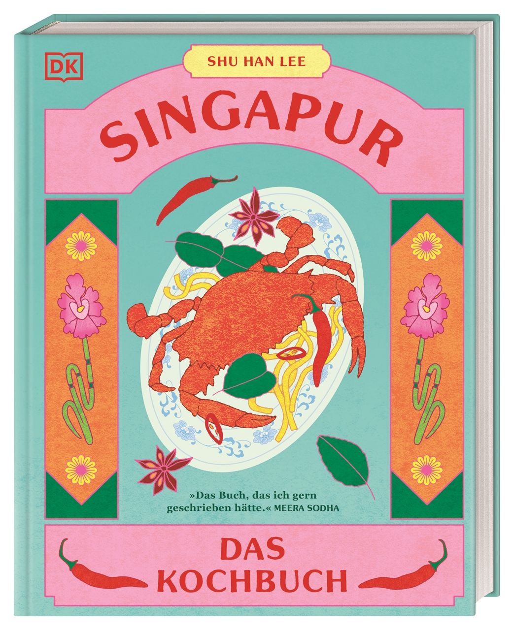 Singapur Das Kochbuch. 80 unkomplizierte Klassiker aus dem asiatischen Melting Pot der Kulturen