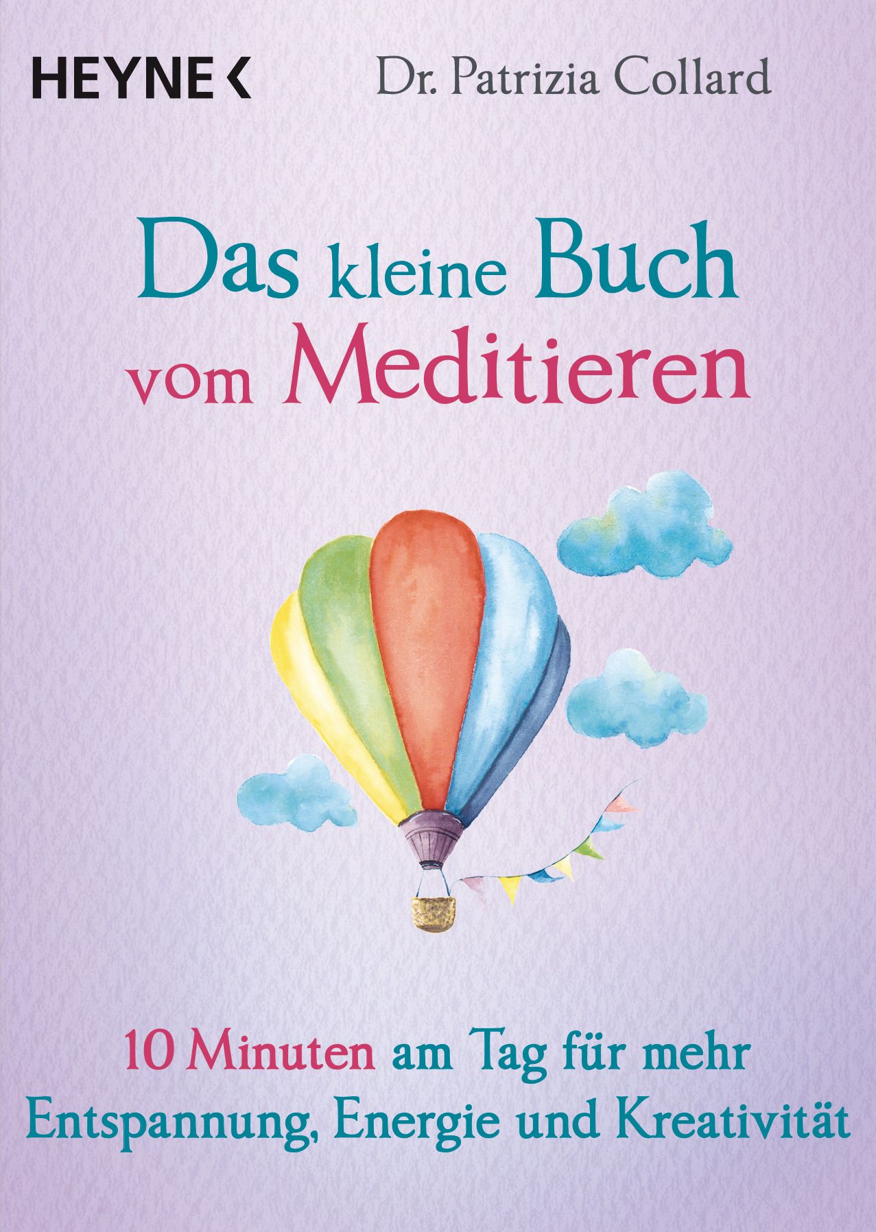Buchcover: "Das kleine Buch vom Meditieren". Titel in Türkis und Pink. Aquarell-Illustration eines Heißluftballons. Autor: Dr. Patrizia Collard.