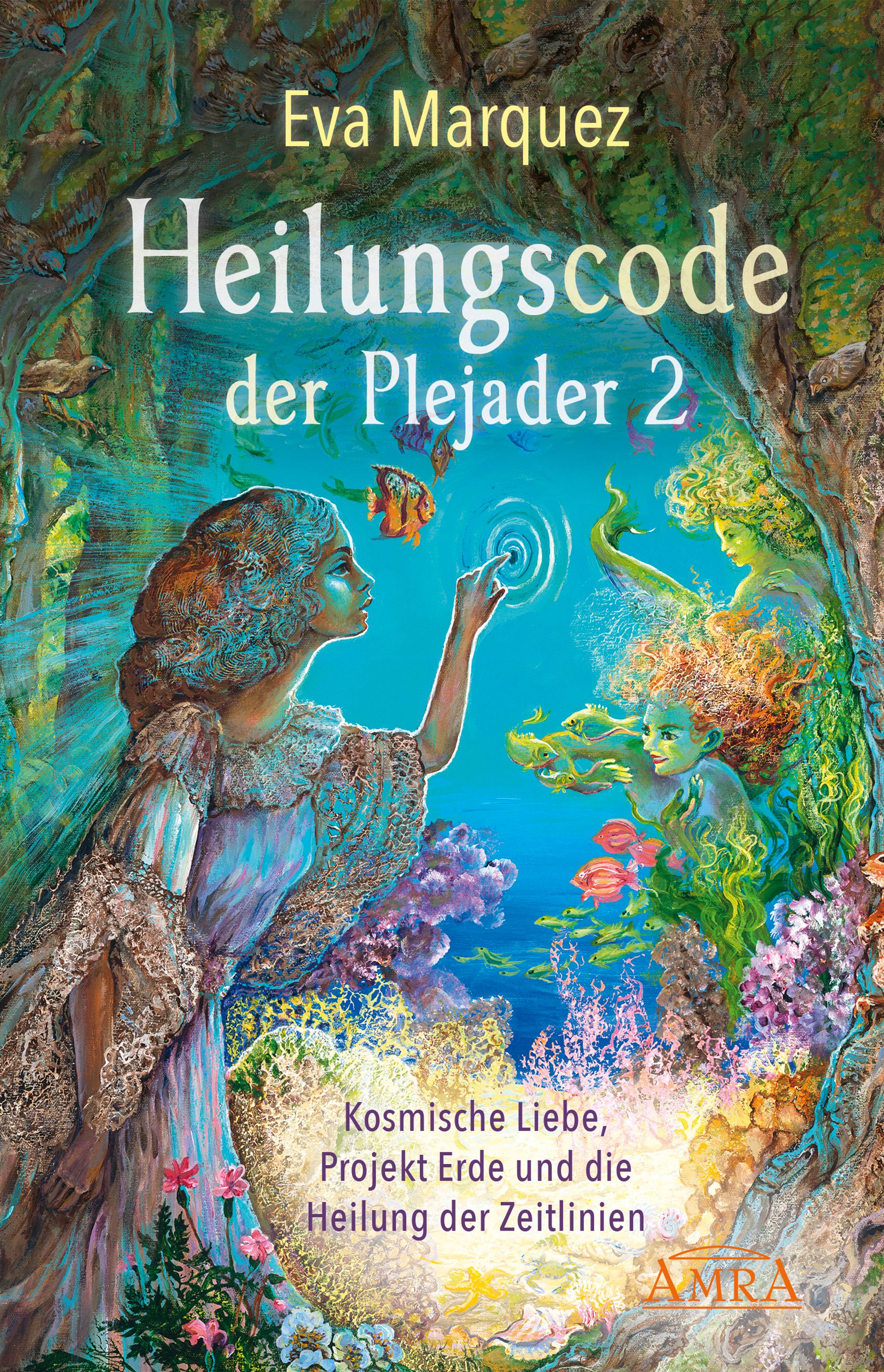 Buchcover. Titel: Heilungscode der Plejader 2. Autor: Eva Marquez. Illustration mit Frau, Wasser und Fischen. AMRA-Logo.