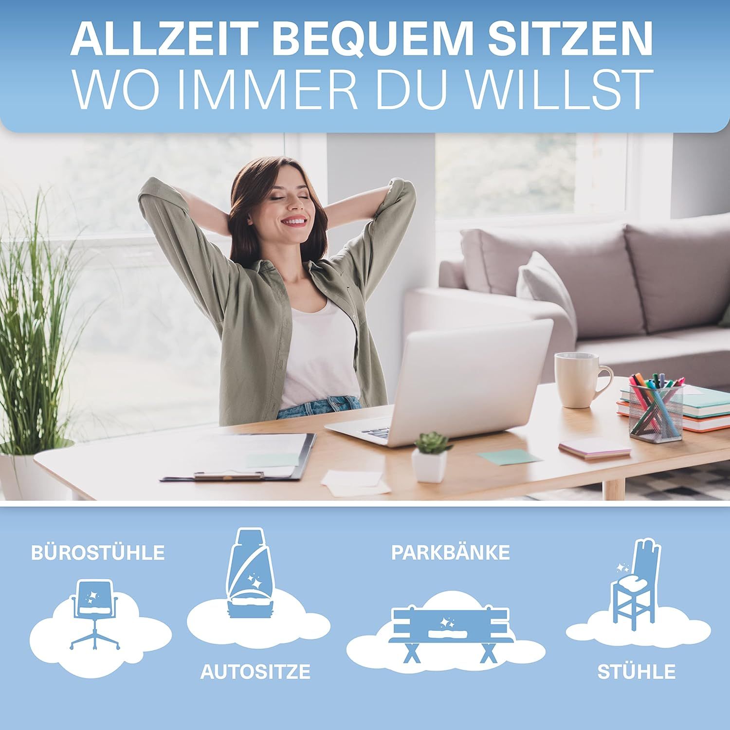 Frau entspannt sich. Text: Allzeit bequem sitzen, wo immer du willst. Bürostühle, Autositze, Parkbänke, Stühle.