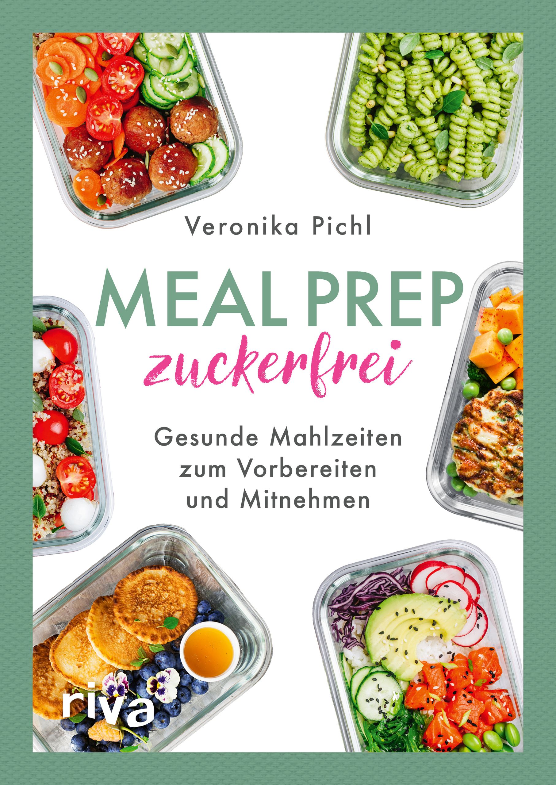 Buchcover mit dem Titel "Meal Prep zuckerfrei". Es zeigt verschiedene Mahlzeiten in Glasbehältern. Autor: Veronika Pichl.