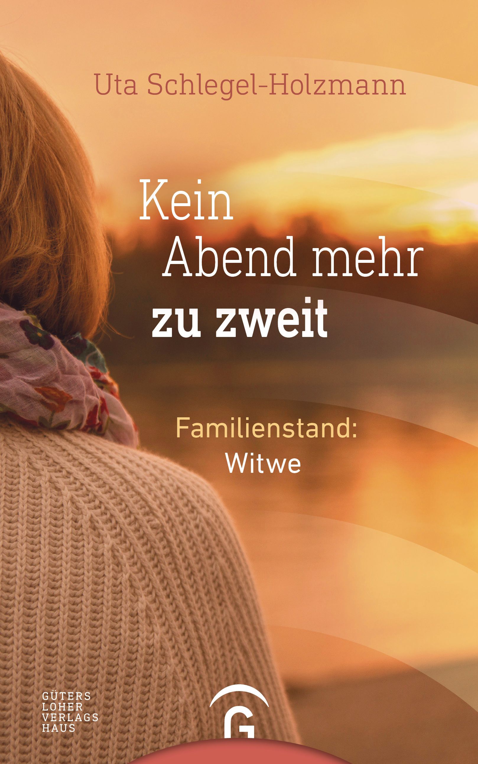 Buchcover mit Titel "Kein Abend mehr zu zweit" von Uta Schlegel-Holzmann. Im Hintergrund eine Person, die auf einen Sonnenuntergang blickt.