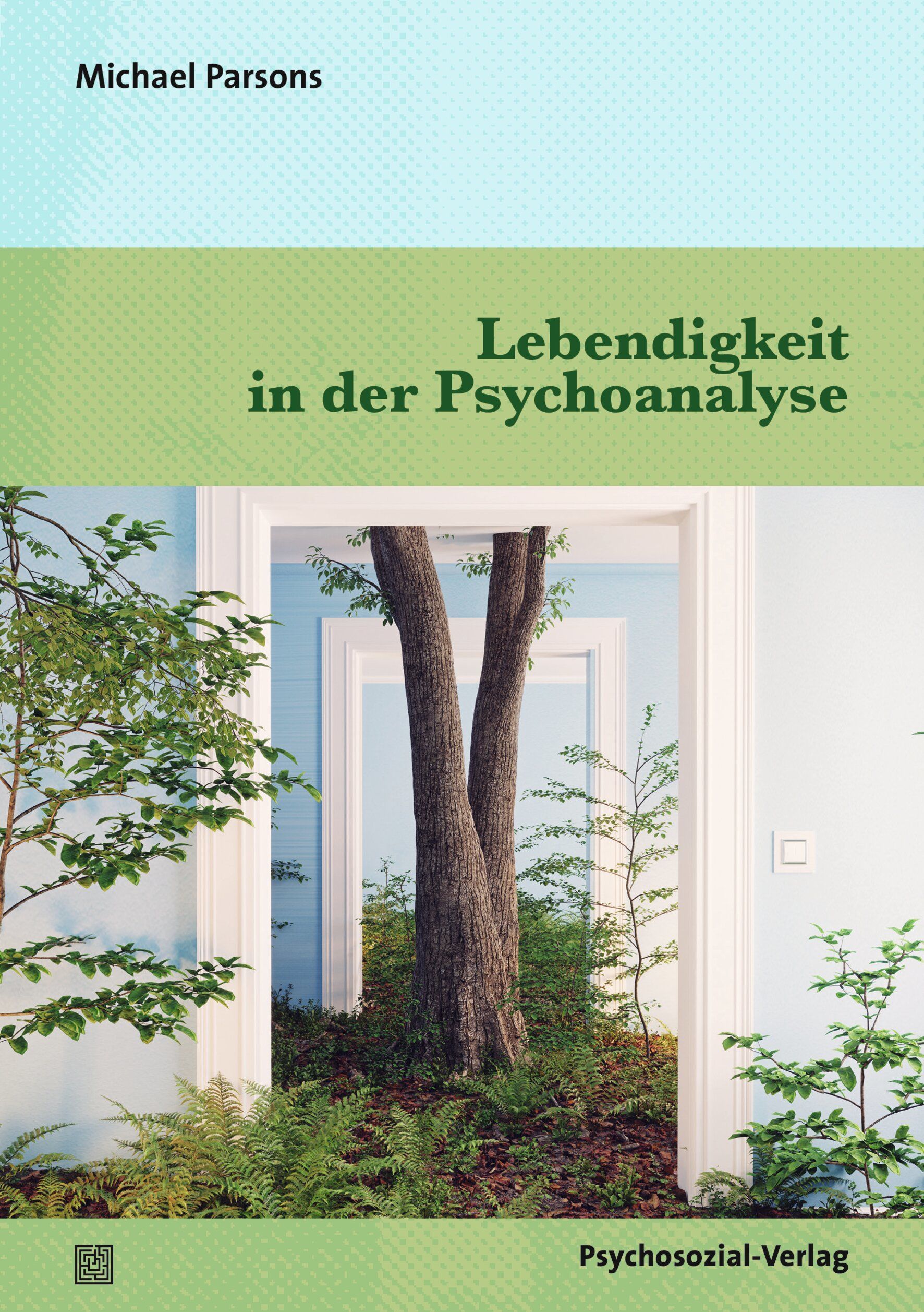 Buchcover: Titel „Lebendigkeit in der Psychoanalyse“. Autor: Michael Parsons. Verlag: Psychosozial-Verlag. Motiv: Baum in Türrahmen.