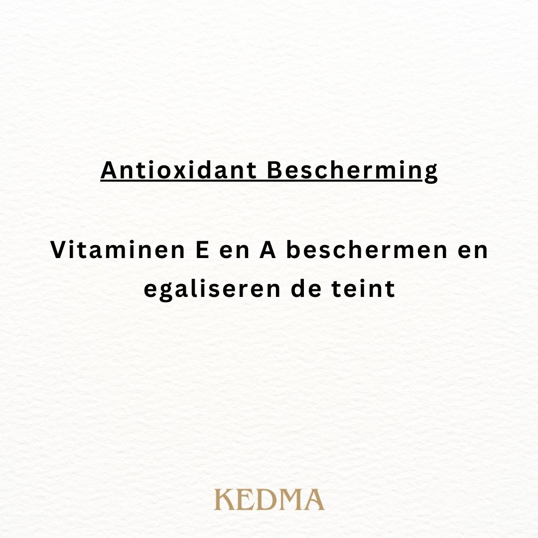 Tekst: Antioxidant Bescherming. Vitaminen E en A beschermen en egaliseren de teint. KEDMA.
