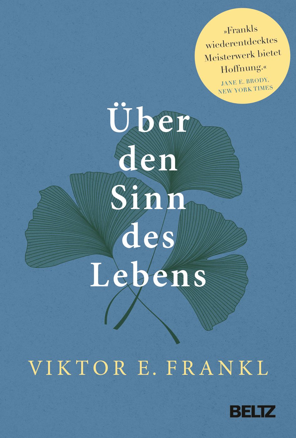 Buchcover mit Titel "Über den Sinn des Lebens" und Ginkgo-Blättern. Autor: Viktor E. Frankl. Verlag: Beltz. Gelbes Zitat.