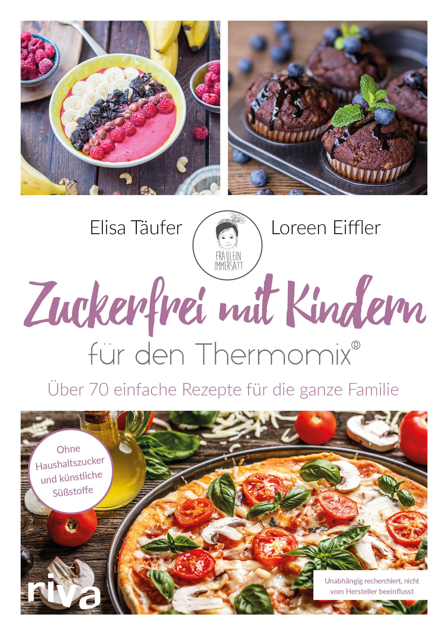 Buchcover: Zuckerfrei mit Kindern für den Thermomix®. Über 70 Rezepte. Autoren: Elisa Täufer, Loreen Eiffler. Verlag: riva. Ohne Zuckerzusatz.