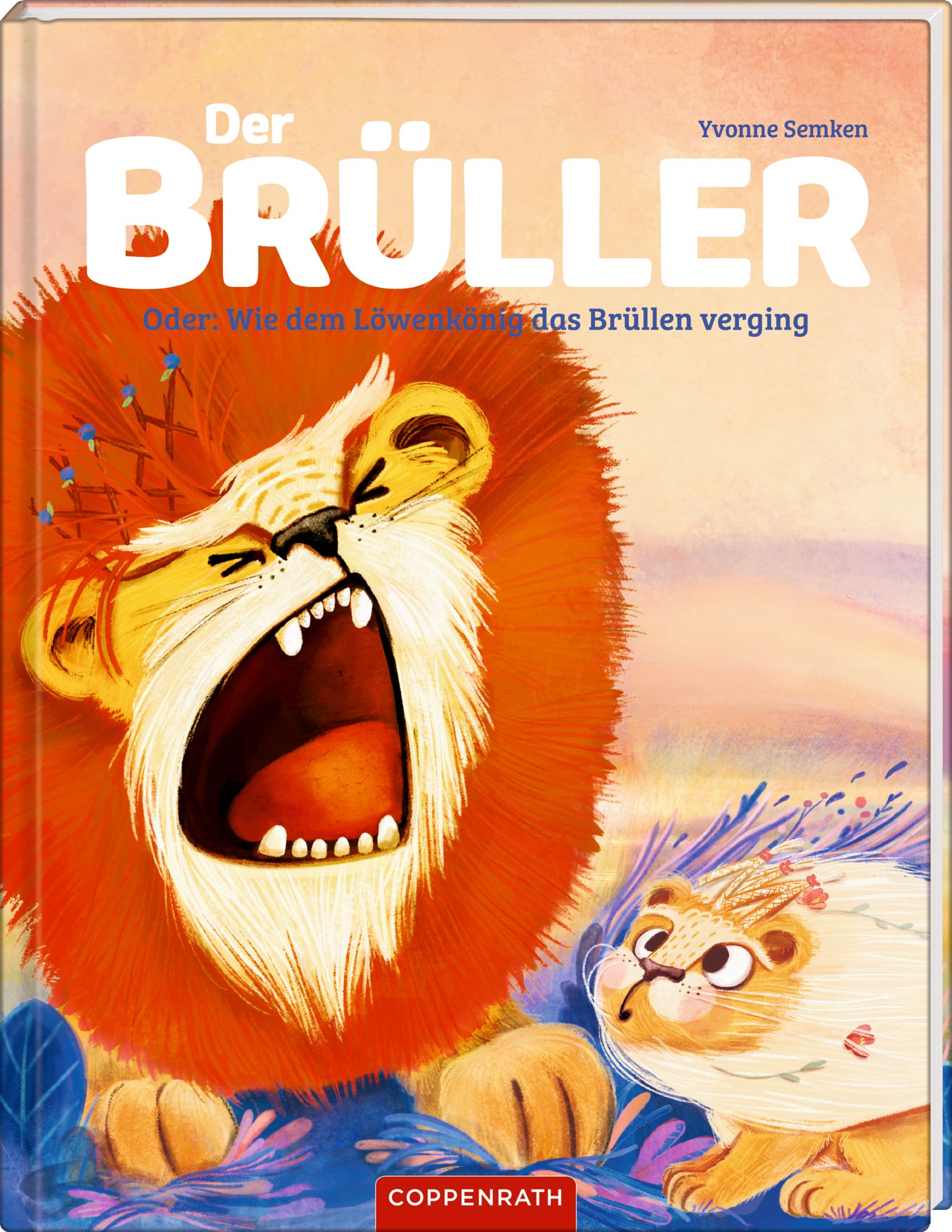 Buchcover mit Illustrationen. Ein brüllender Löwe und ein kleiner Löwe. Titel: Der Brüller. Autor: Yvonne Semken. Verlag: Coppenrath.