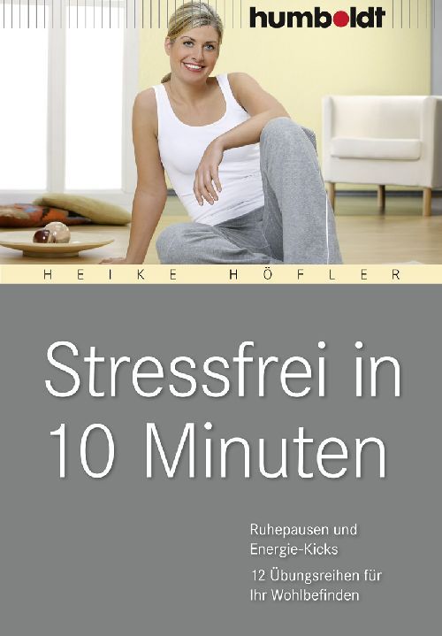 Buchcover mit Titel "Stressfrei in 10 Minuten". Frau sitzt entspannt. Logo "humboldt". Autorin Heike Höfler.