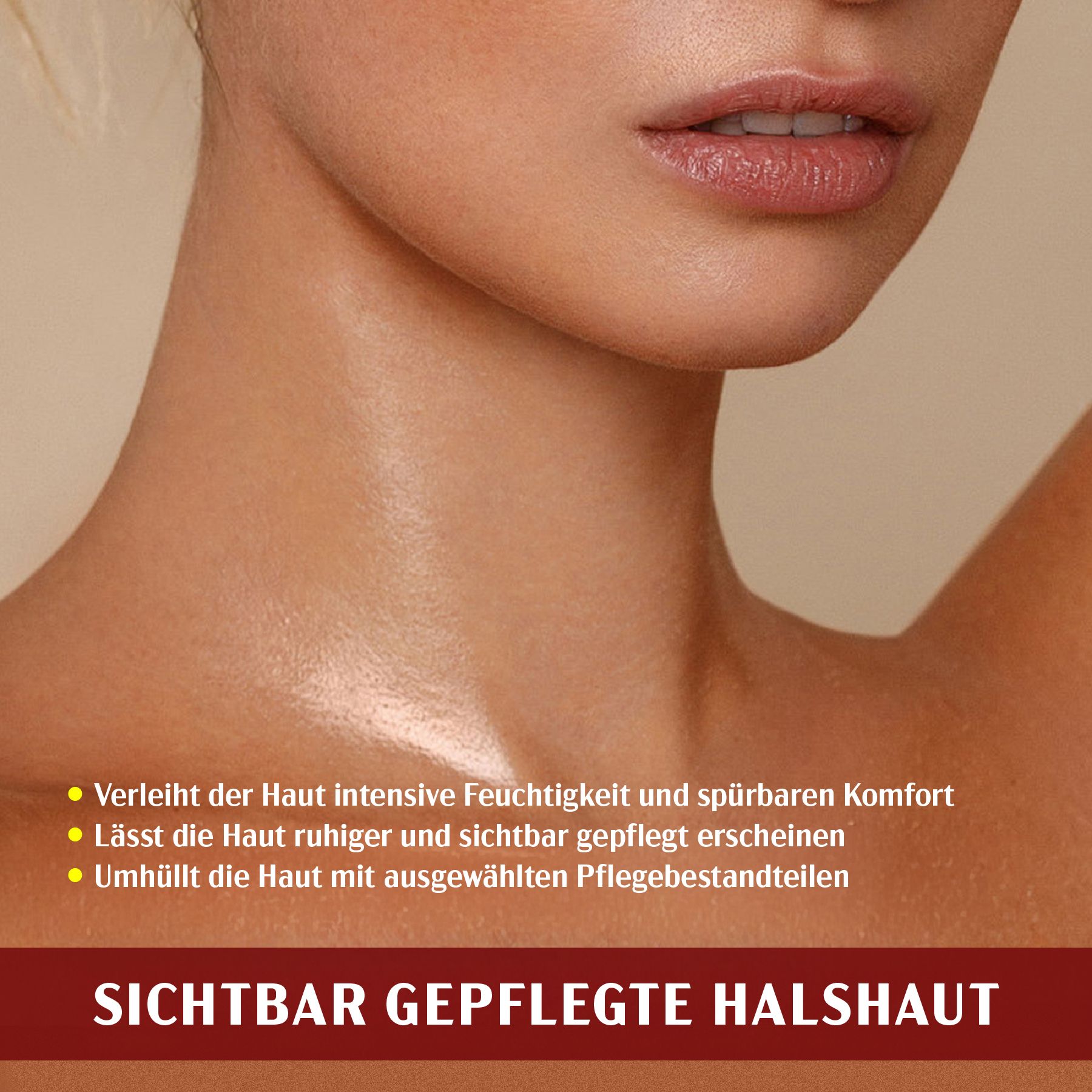 Hals einer Frau. Text: Verleiht der Haut intensive Feuchtigkeit und spürbaren Komfort. Sichtbar gepflegte Haut.