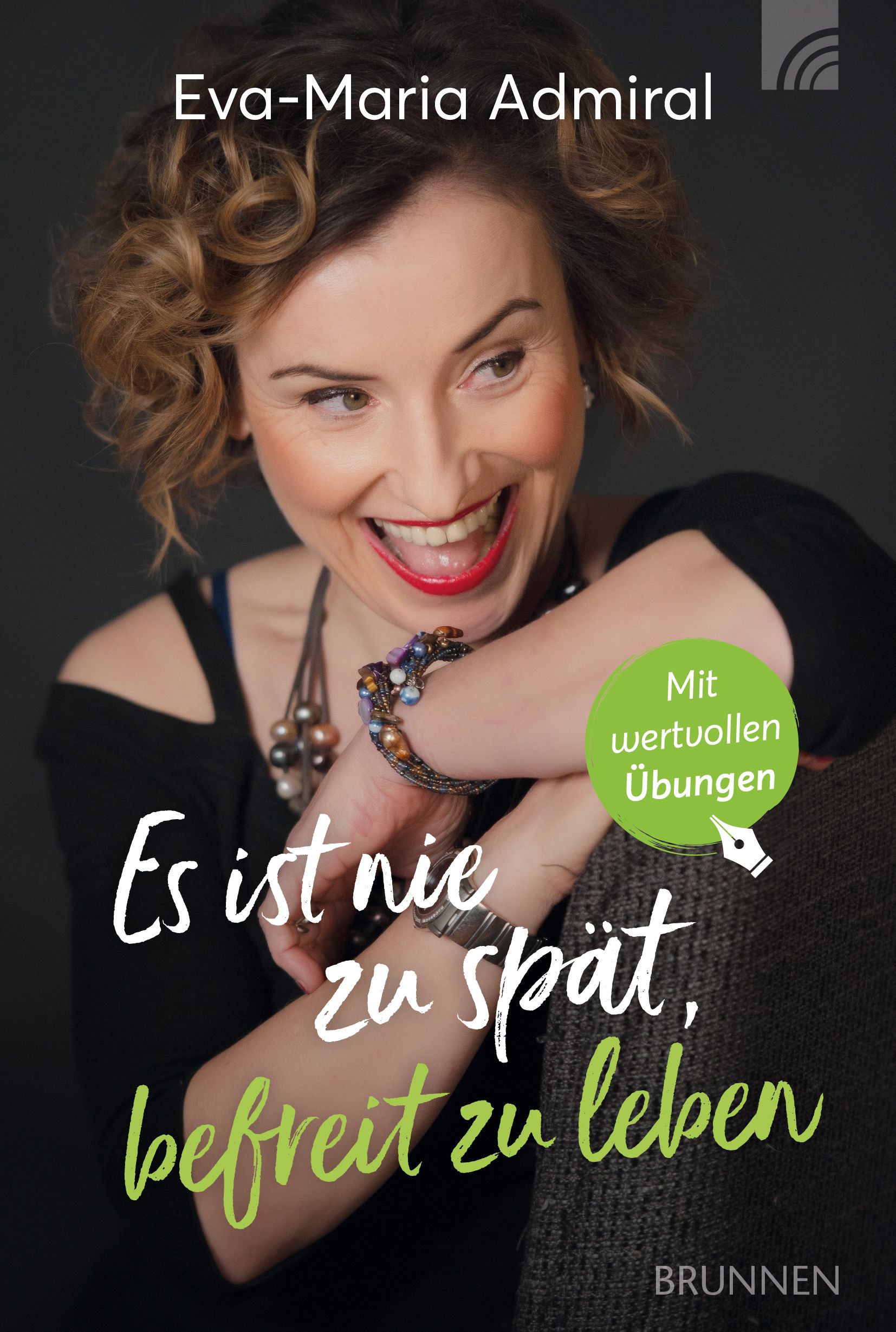 Buchcover mit Frau, Titel: Es ist nie zu spät, befreit zu leben. Autorin: Eva-Maria Admiral. Verlag: Brunnen. Mit Übungen.